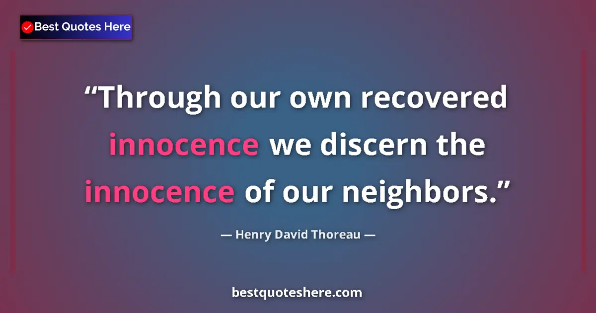 Henry David Thoreau Quote: "Through our own recovered innocence we discern the..." Henry David Thoreau quote: "Through our own recovered innocence we discern the..."