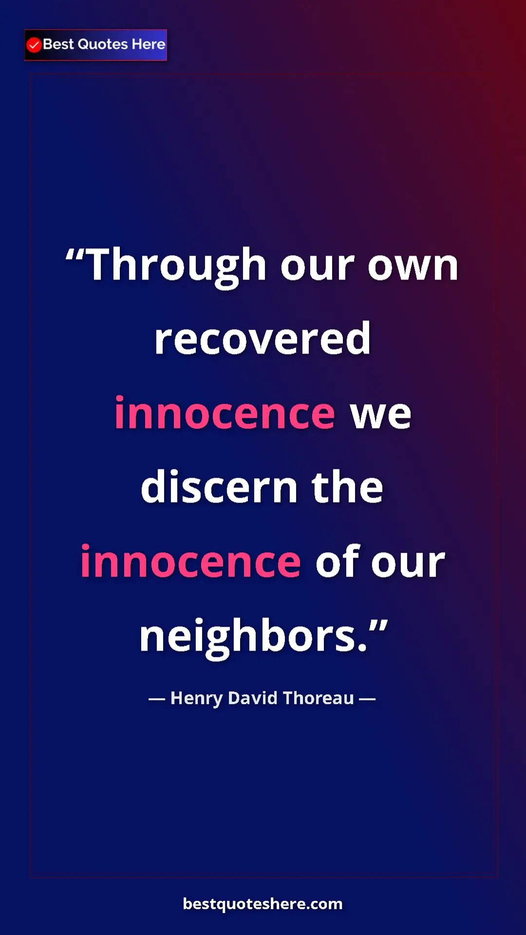 Henry David Thoreau Quote Card: "Through our own recovered innocence we discern the..." Pinterest quote poster by Henry David Thoreau: "Through our own recovered innocence we discern the..."
