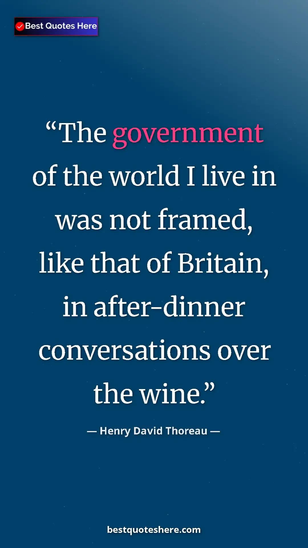 Henry David Thoreau Quote Card: "The government of the world I live in was not framed, like..." Pinterest quote poster by Henry David Thoreau: "The government of the world I live in was not framed, like..."