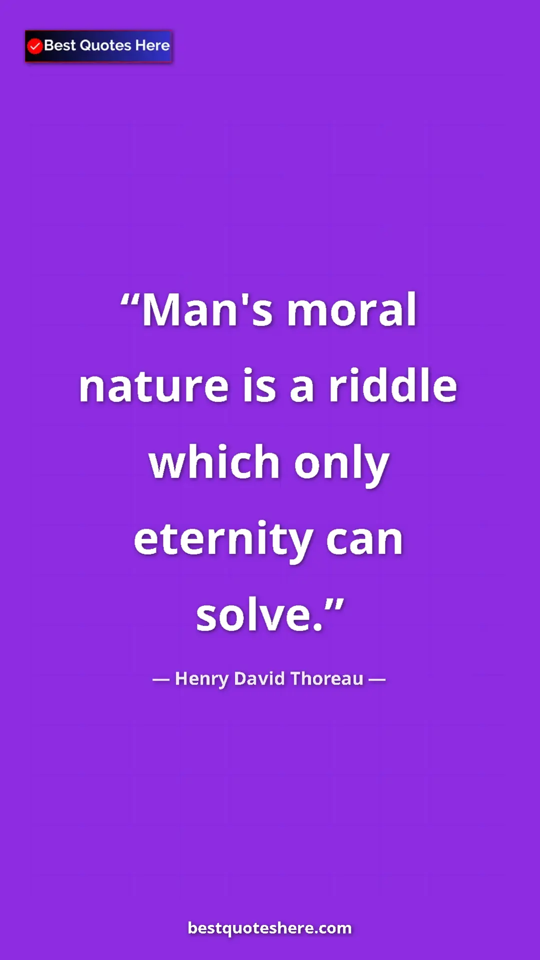Henry David Thoreau Quote Card: "Man's moral nature is a riddle which only eternity can..." Pinterest quote poster by Henry David Thoreau: "Man's moral nature is a riddle which only eternity can..."