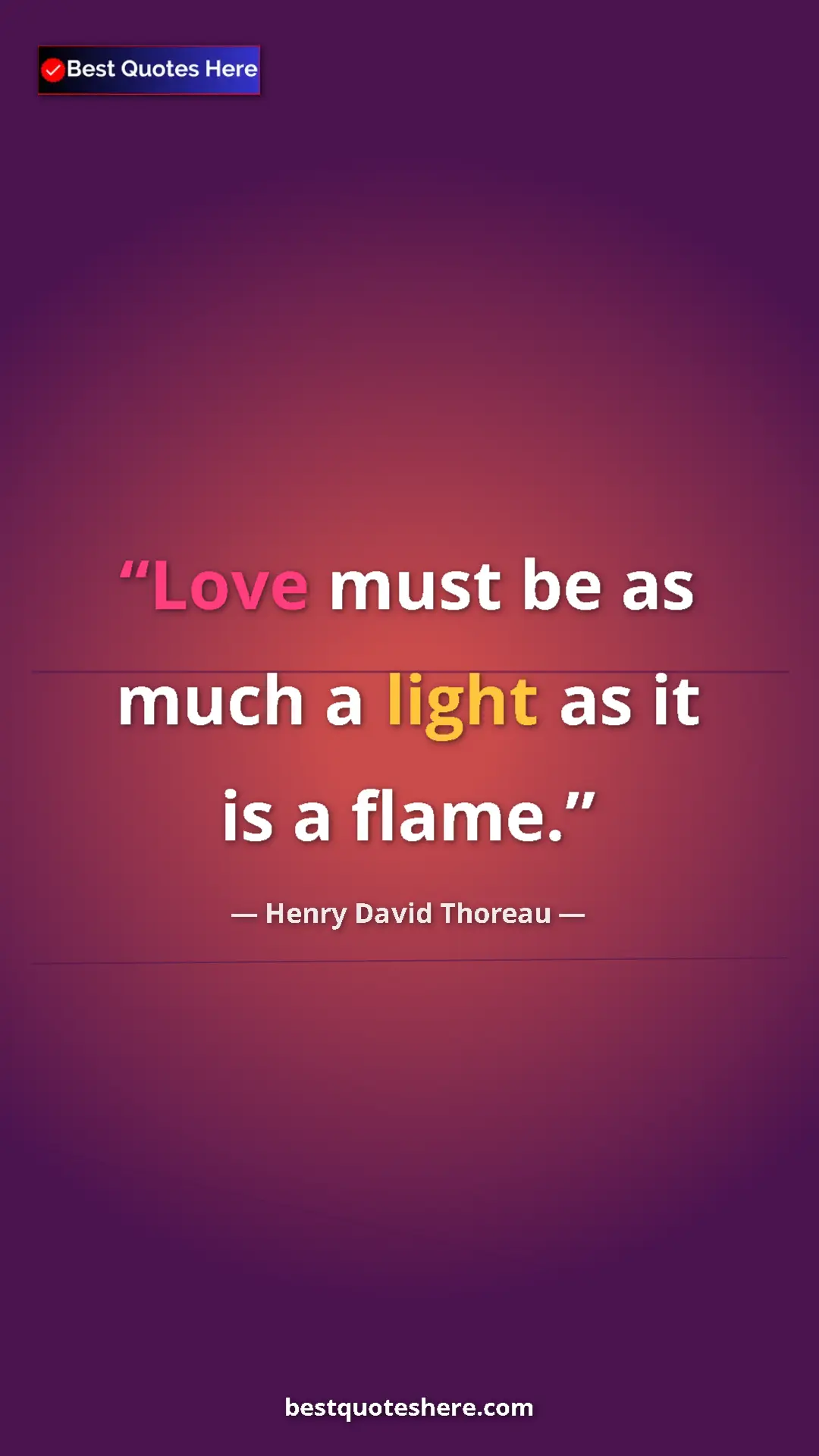 Henry David Thoreau Quote Card: "Love must be as much a light as it is a flame." Pinterest quote poster by Henry David Thoreau: "Love must be as much a light as it is a flame."