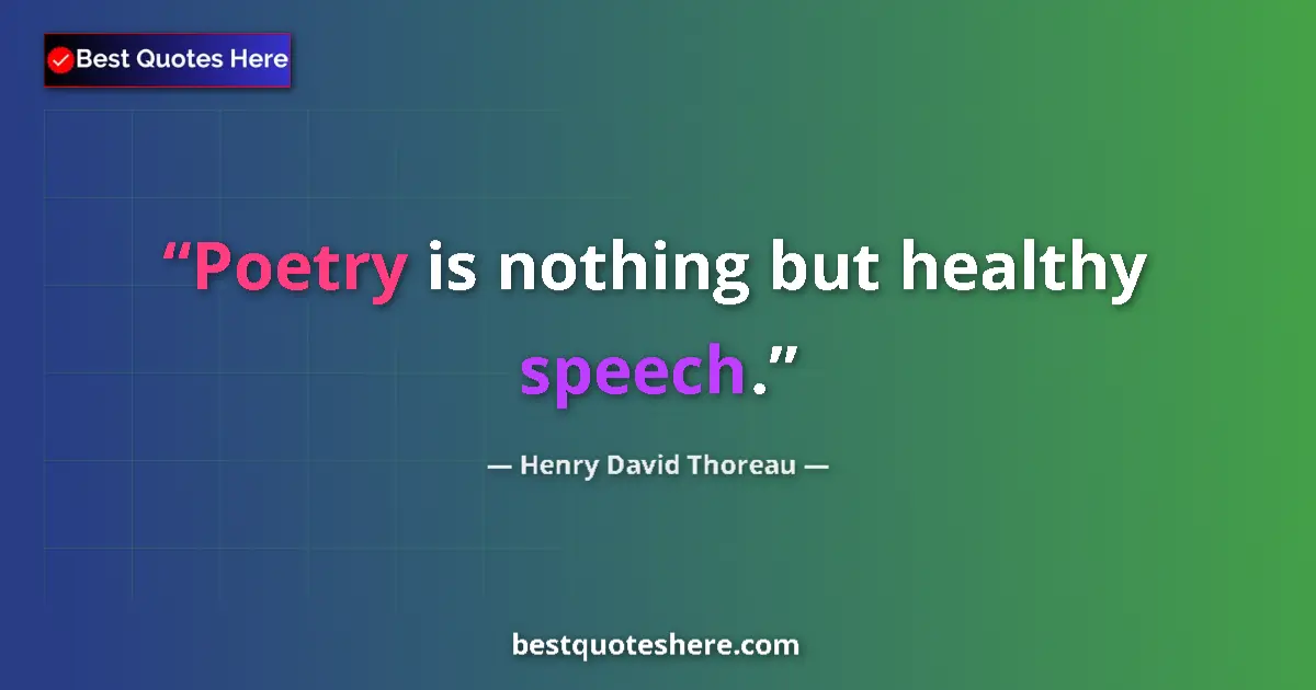 Quote by Henry David Thoreau: Poetry is nothing but healthy speech....