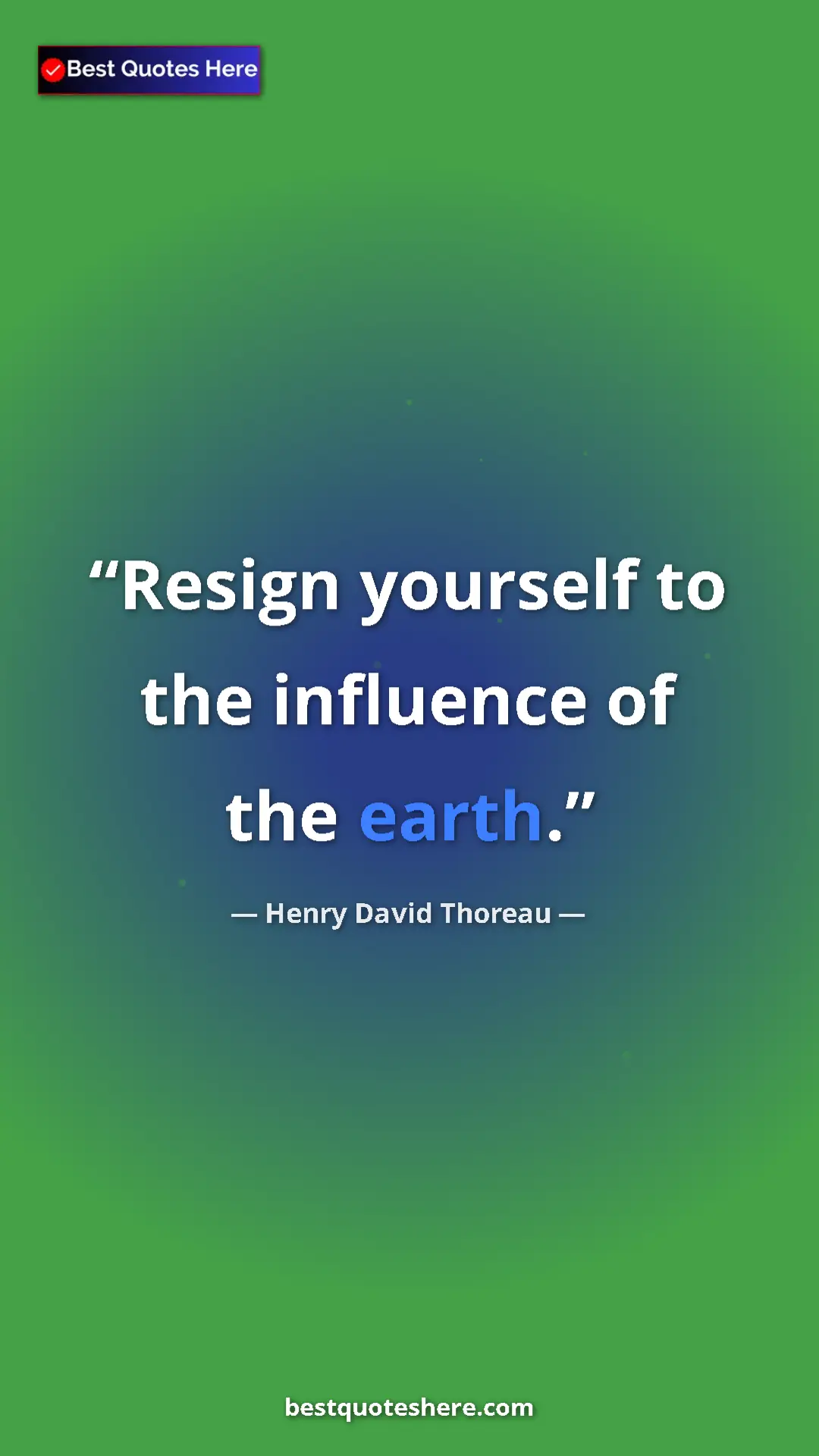 Pinterest quote poster by Henry David Thoreau: "Resign yourself to the influence of the earth."