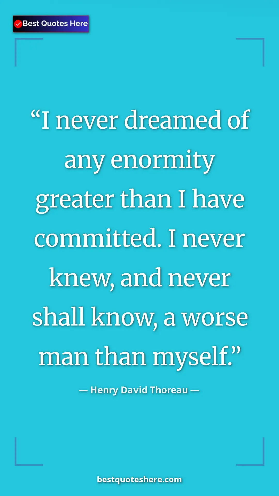 Henry David Thoreau Quote Card: "I never dreamed of any enormity greater than I have..." Pinterest quote poster by Henry David Thoreau: "I never dreamed of any enormity greater than I have..."