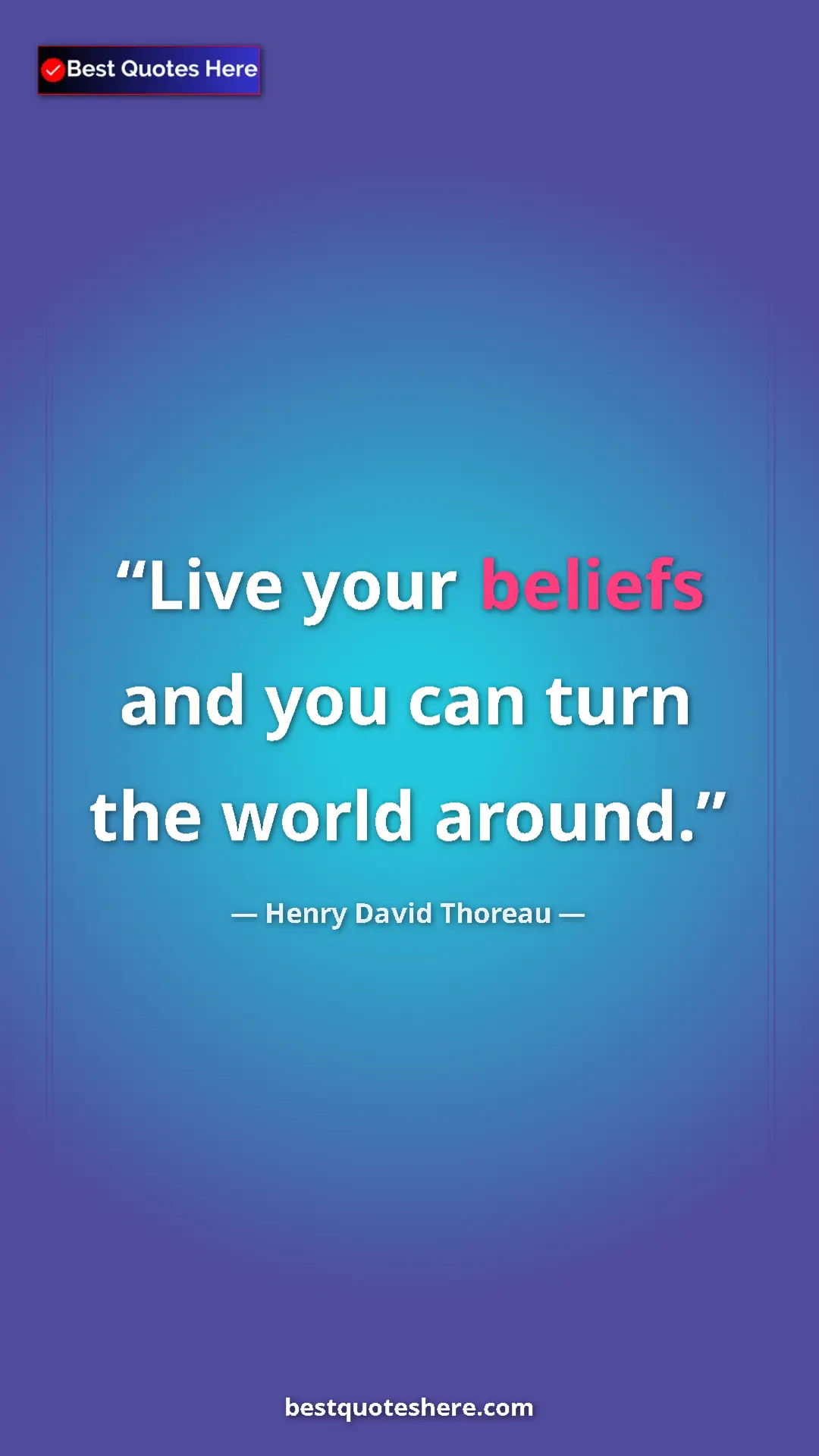Henry David Thoreau Quote Card: "Live your beliefs and you can turn the world around." Pinterest quote poster by Henry David Thoreau: "Live your beliefs and you can turn the world around."