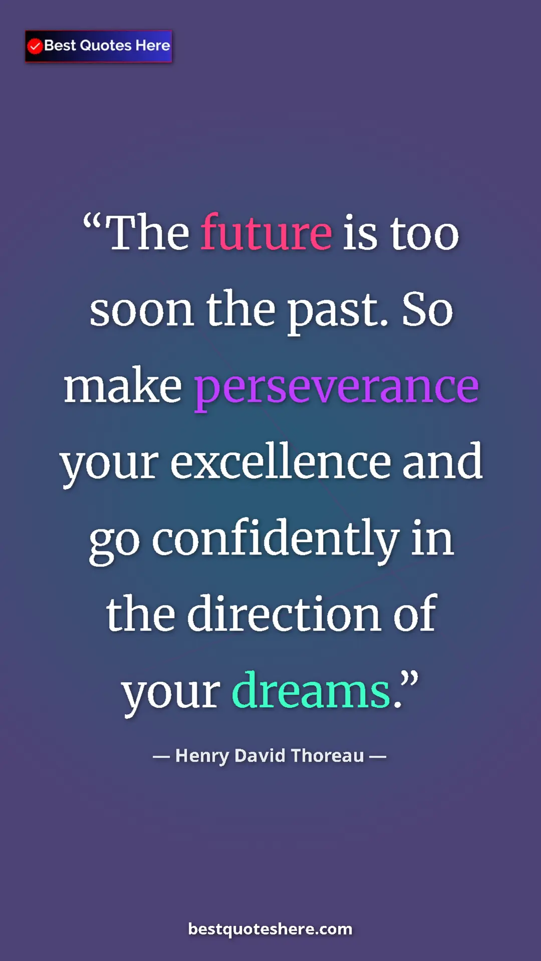 Henry David Thoreau Quote Card: "The future is too soon the past. So make perseverance your..." Pinterest quote poster by Henry David Thoreau: "The future is too soon the past. So make perseverance your..."