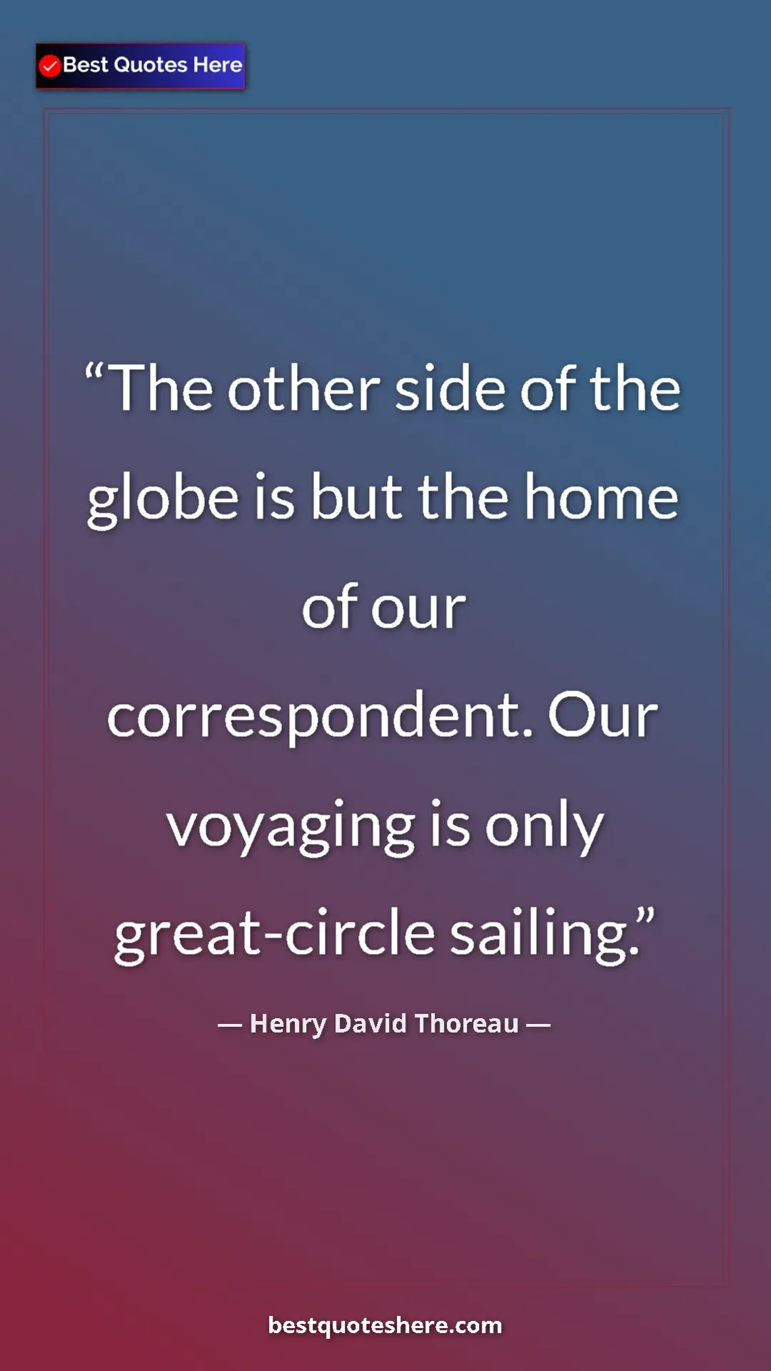 Henry David Thoreau Quote Card: "The other side of the globe is but the home of our..." Pinterest quote poster by Henry David Thoreau: "The other side of the globe is but the home of our..."