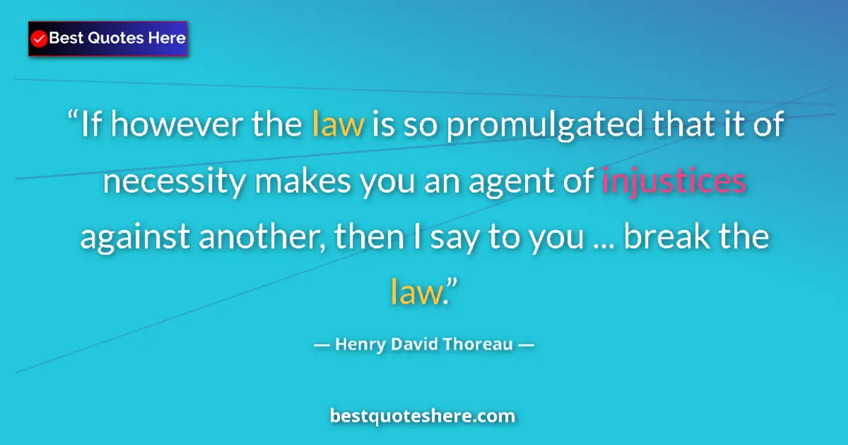 Image for the quote by Henry David Thoreau: If however the law is so promulgated that it of necessity makes you an agent of injustices against a...