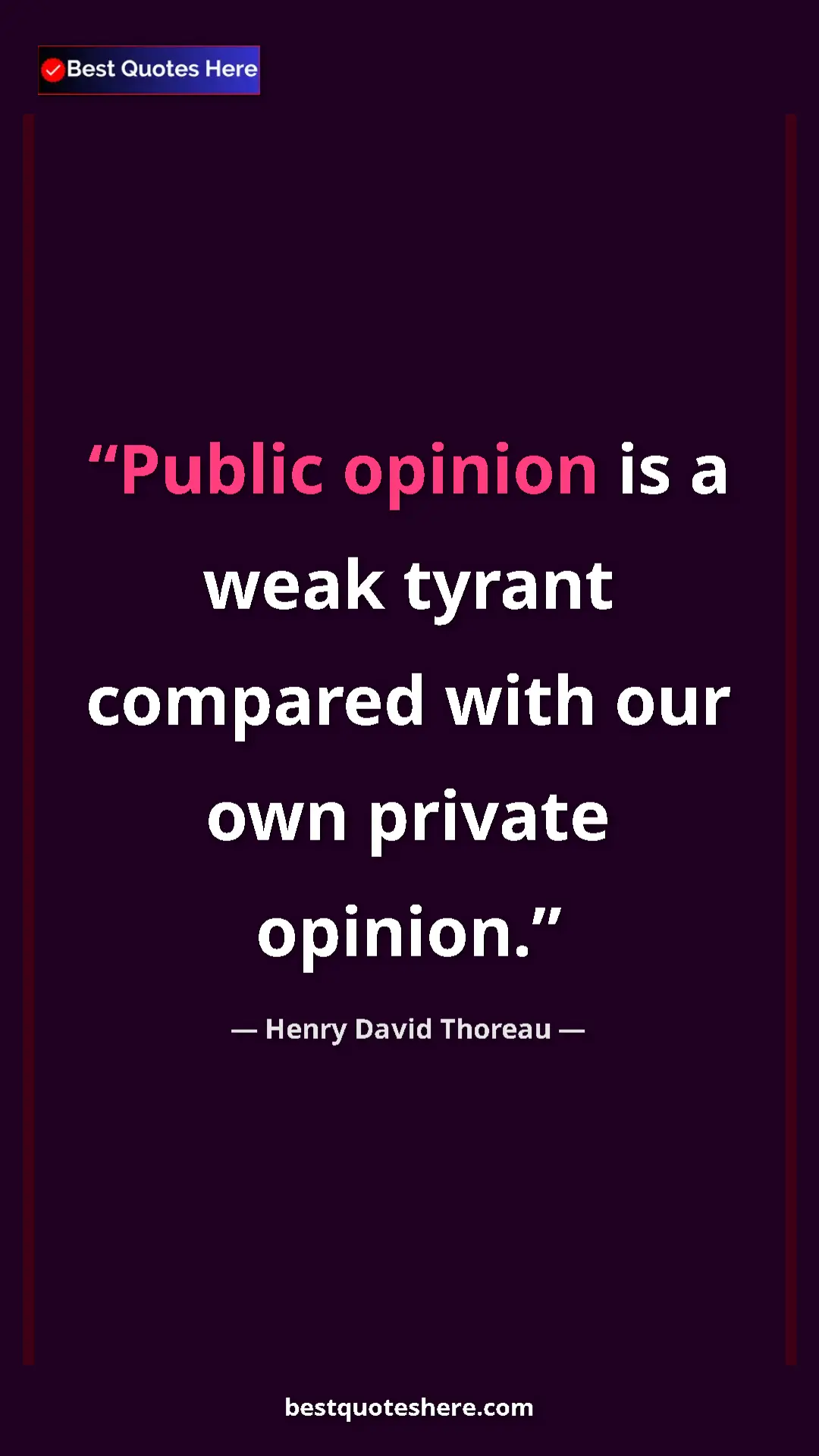 Henry David Thoreau Quote Card: "Public opinion is a weak tyrant compared with our own..." Pinterest quote poster by Henry David Thoreau: "Public opinion is a weak tyrant compared with our own..."