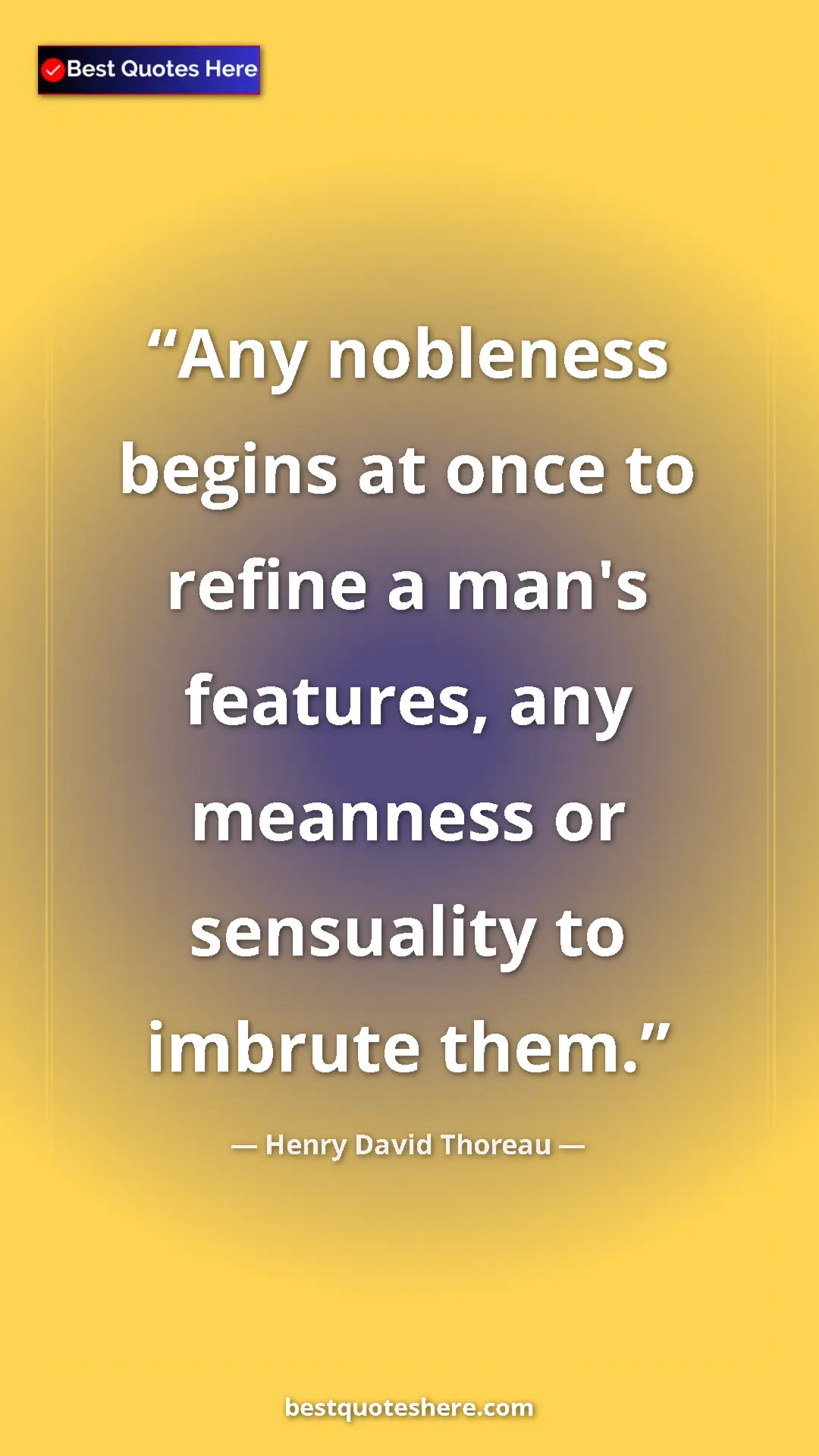 Henry David Thoreau Quote Card: "Any nobleness begins at once to refine a man's features,..." Pinterest quote poster by Henry David Thoreau: "Any nobleness begins at once to refine a man's features,..."