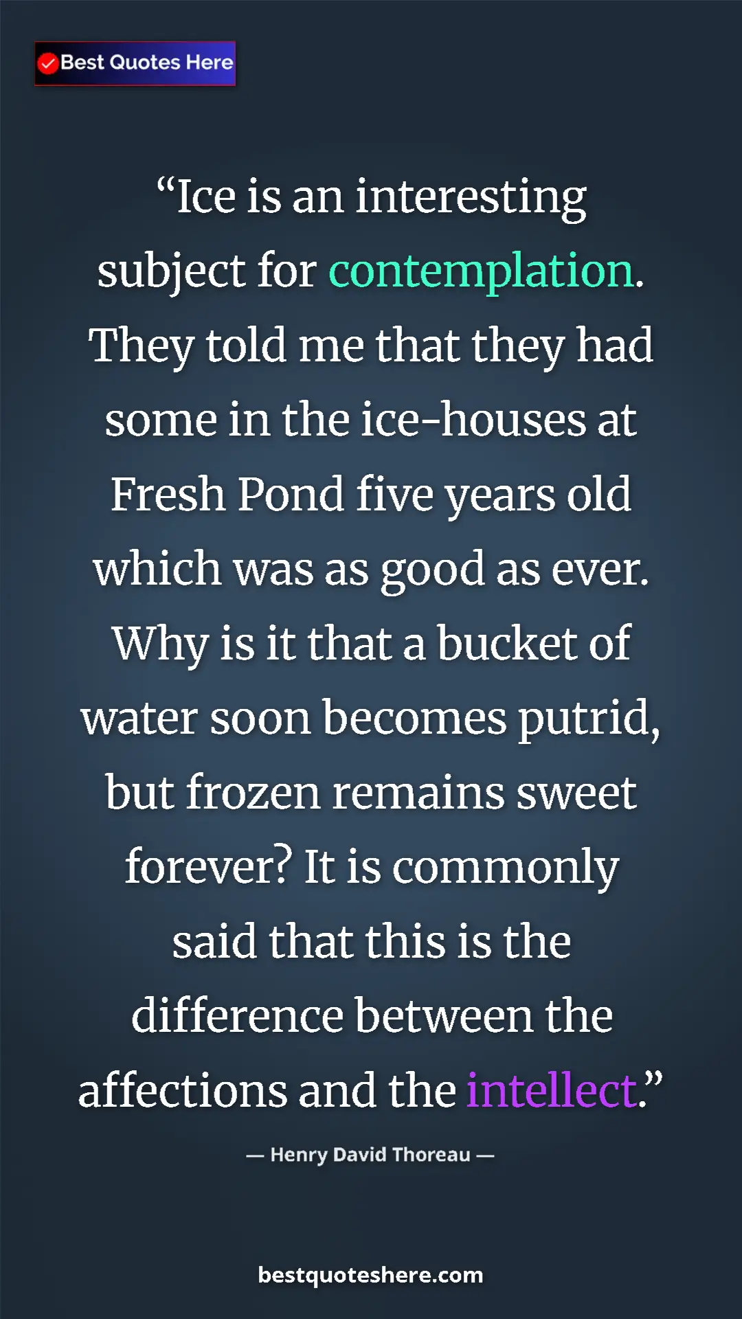 Henry David Thoreau Quote Card: "Ice is an interesting subject for contemplation. They told..." Pinterest quote poster by Henry David Thoreau: "Ice is an interesting subject for contemplation. They told..."