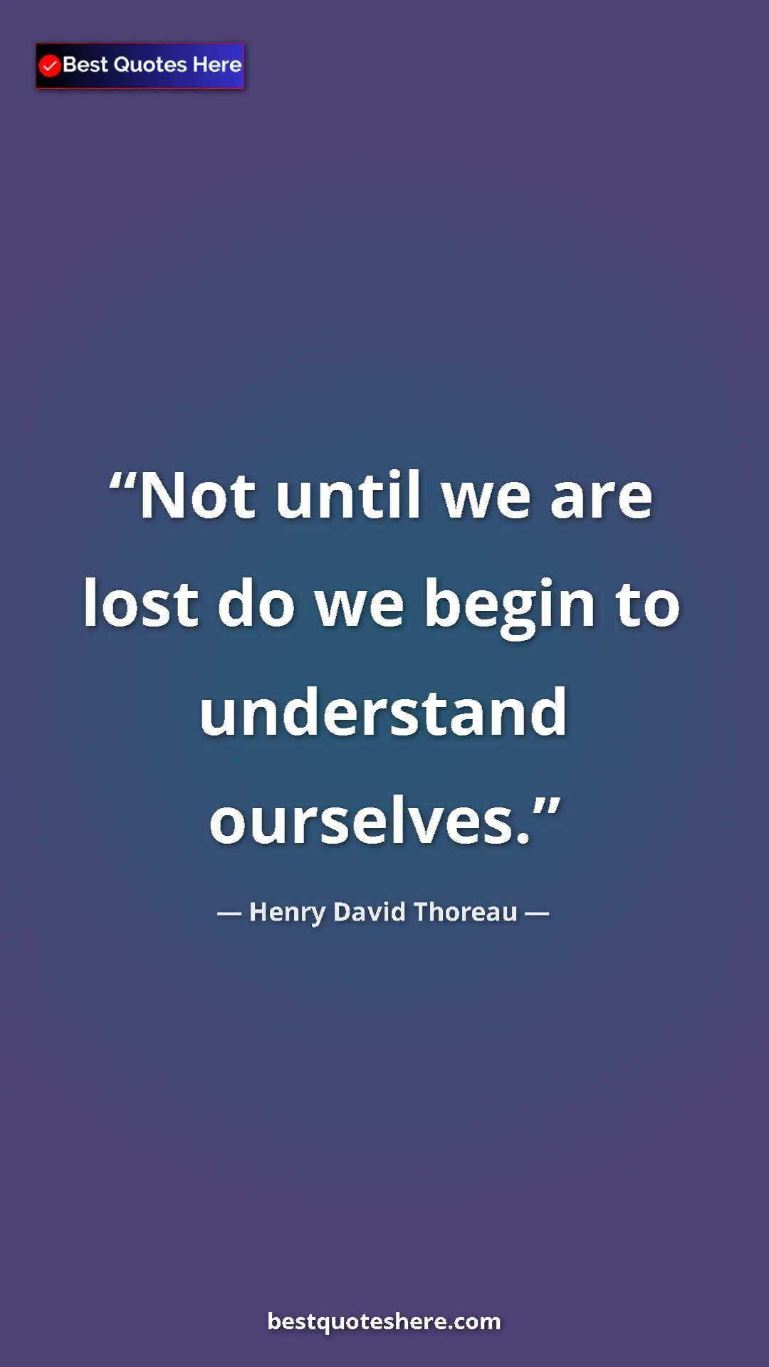 Pinterest quote poster by Henry David Thoreau: "Not until we are lost do we begin to understand ourselves."