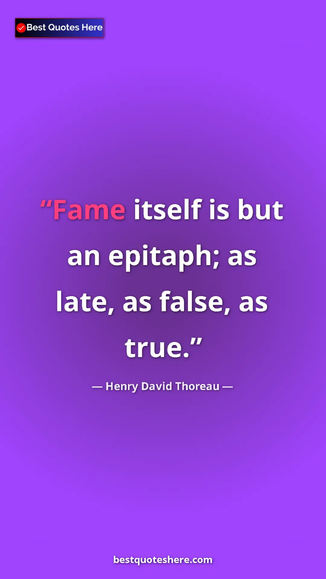 Henry David Thoreau Quote Card: "Fame itself is but an epitaph; as late, as false, as true." Pinterest quote poster by Henry David Thoreau: "Fame itself is but an epitaph; as late, as false, as true."