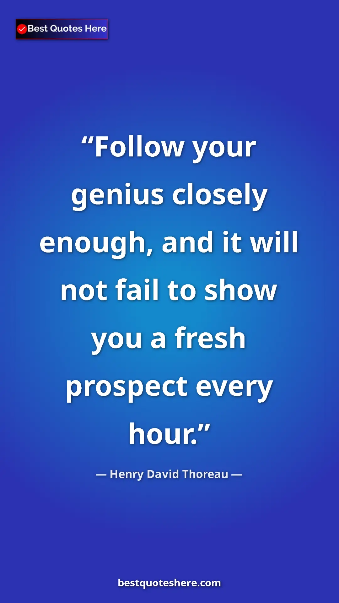 Henry David Thoreau Quote Card: "Follow your genius closely enough, and it will not fail to..." Pinterest quote poster by Henry David Thoreau: "Follow your genius closely enough, and it will not fail to..."
