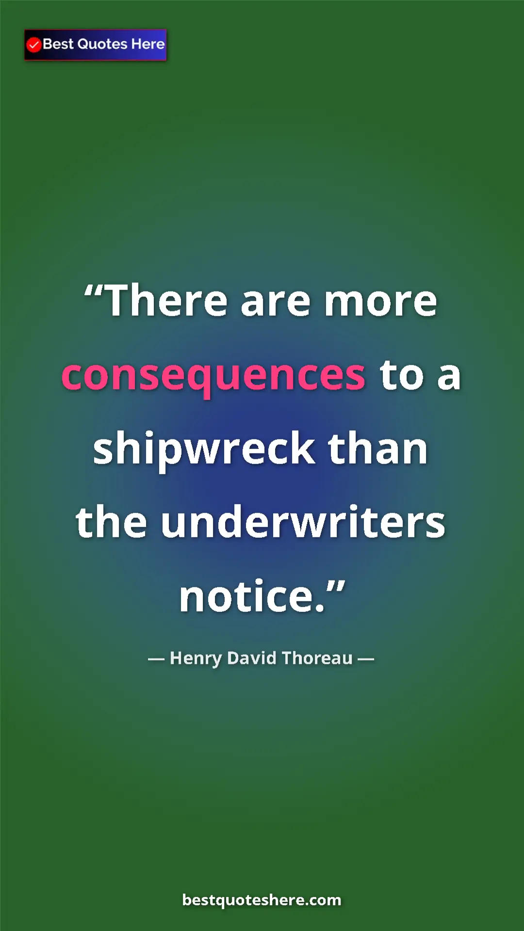 Henry David Thoreau Quote Card: "There are more consequences to a shipwreck than the..." Pinterest quote poster by Henry David Thoreau: "There are more consequences to a shipwreck than the..."