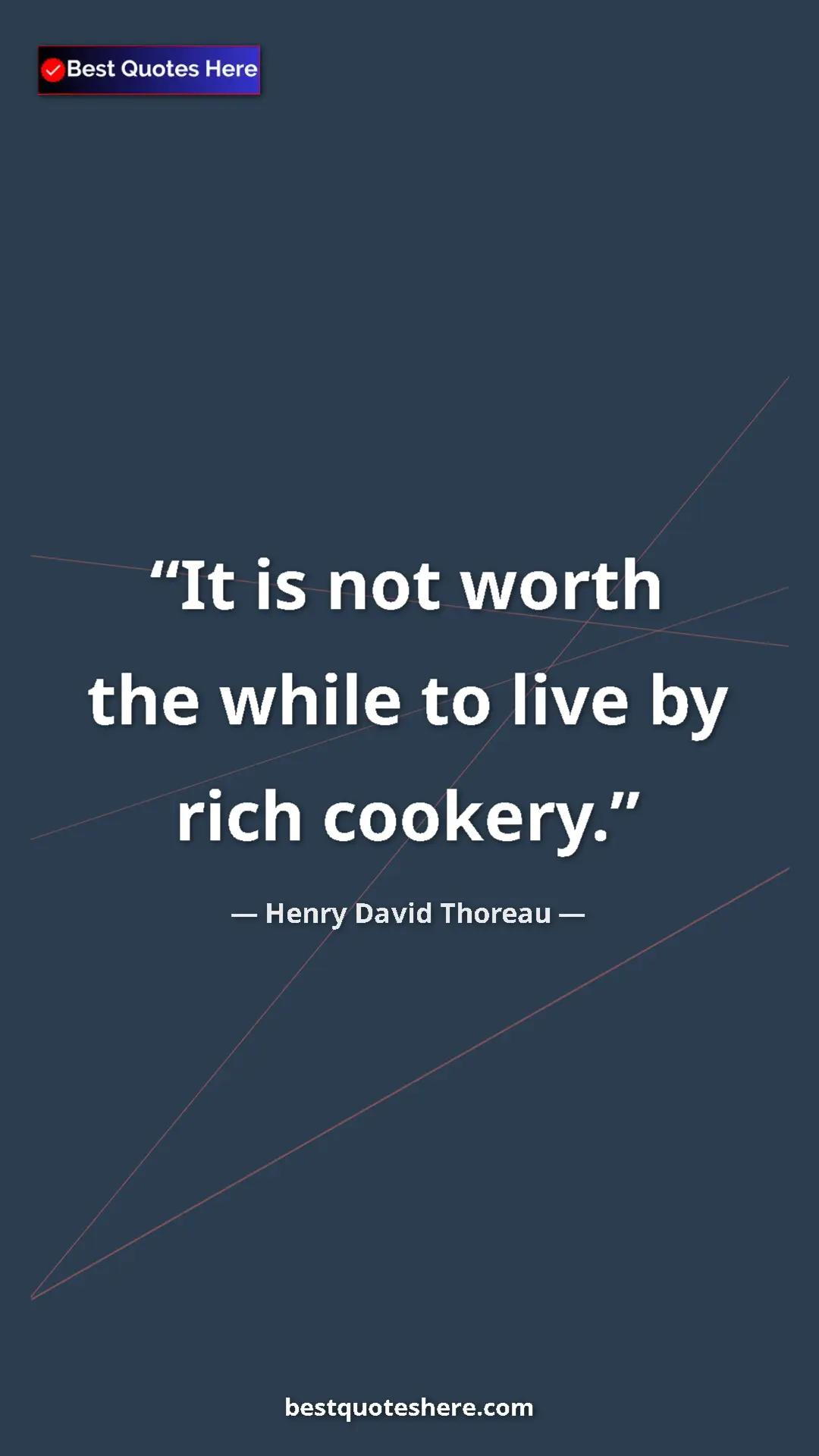 Pinterest quote poster by Henry David Thoreau: "It is not worth the while to live by rich cookery."