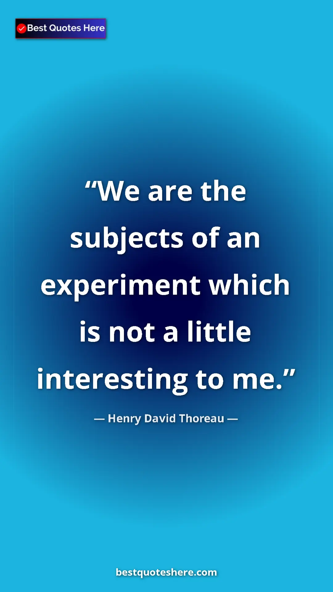 Pinterest quote poster by Henry David Thoreau: "We are the subjects of an experiment which is not a little..."