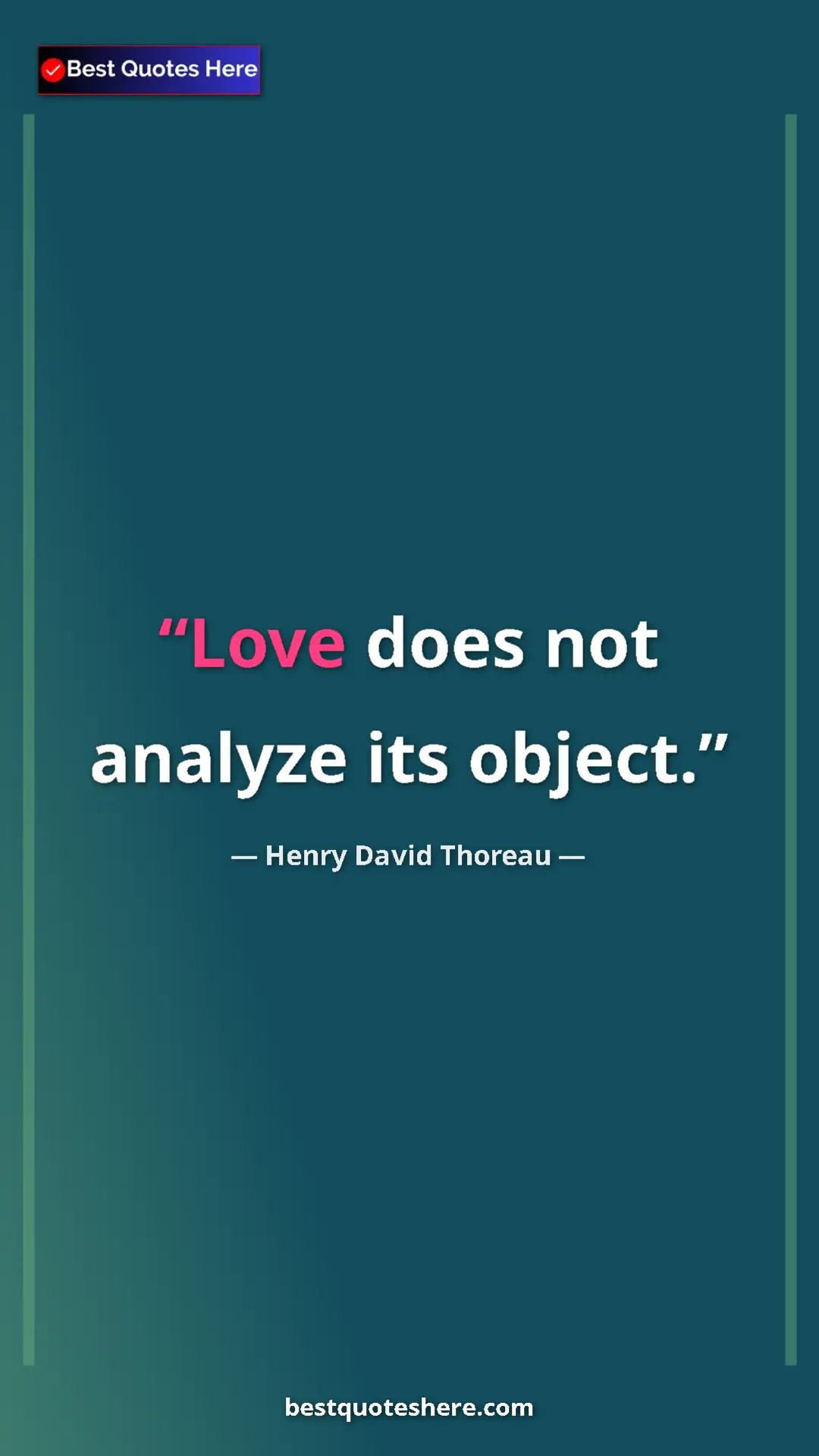 Henry David Thoreau Quote Card: "Love does not analyze its object." Pinterest quote poster by Henry David Thoreau: "Love does not analyze its object."