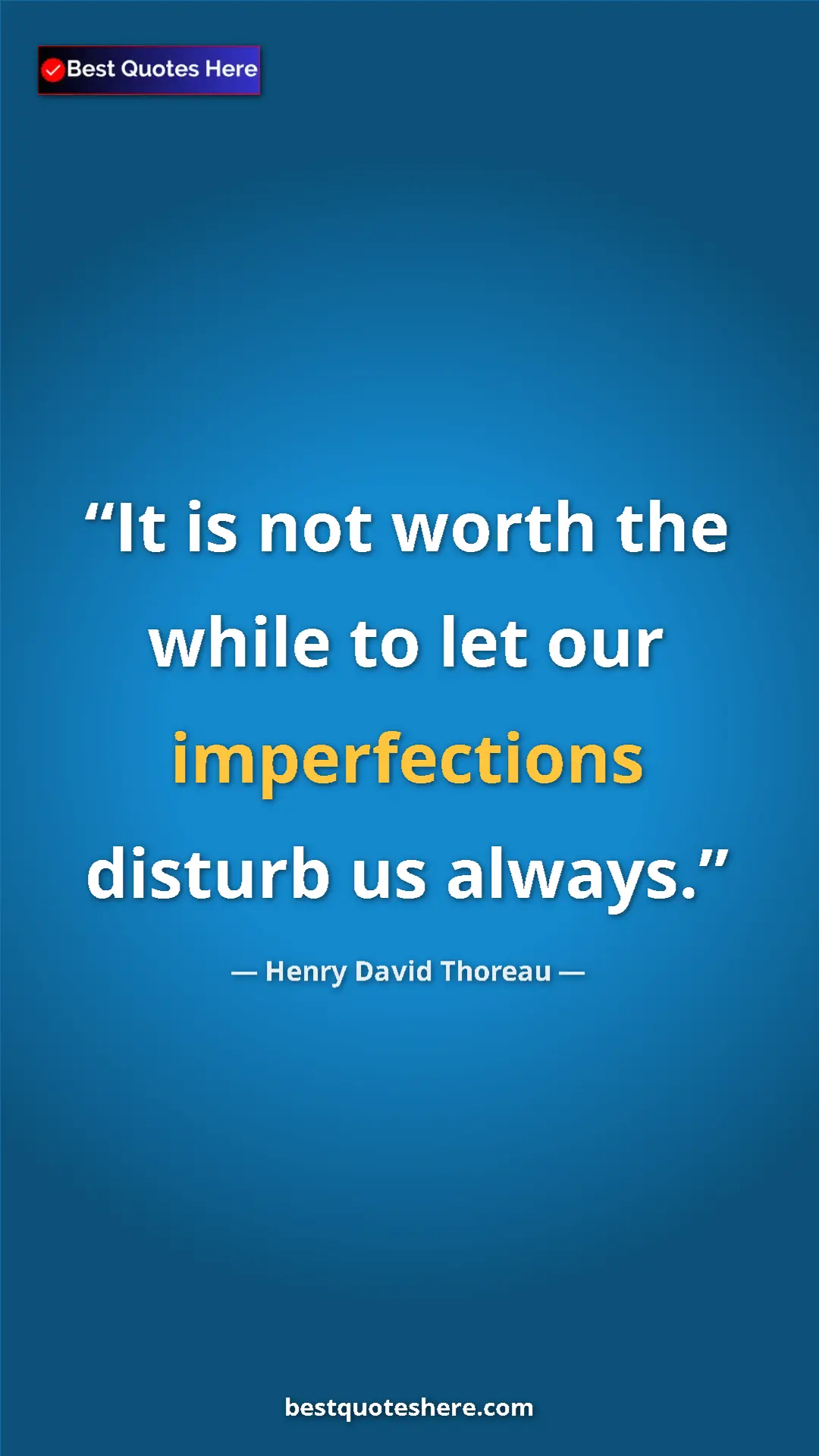 Henry David Thoreau Quote Card: "It is not worth the while to let our imperfections disturb..." Pinterest quote poster by Henry David Thoreau: "It is not worth the while to let our imperfections disturb..."