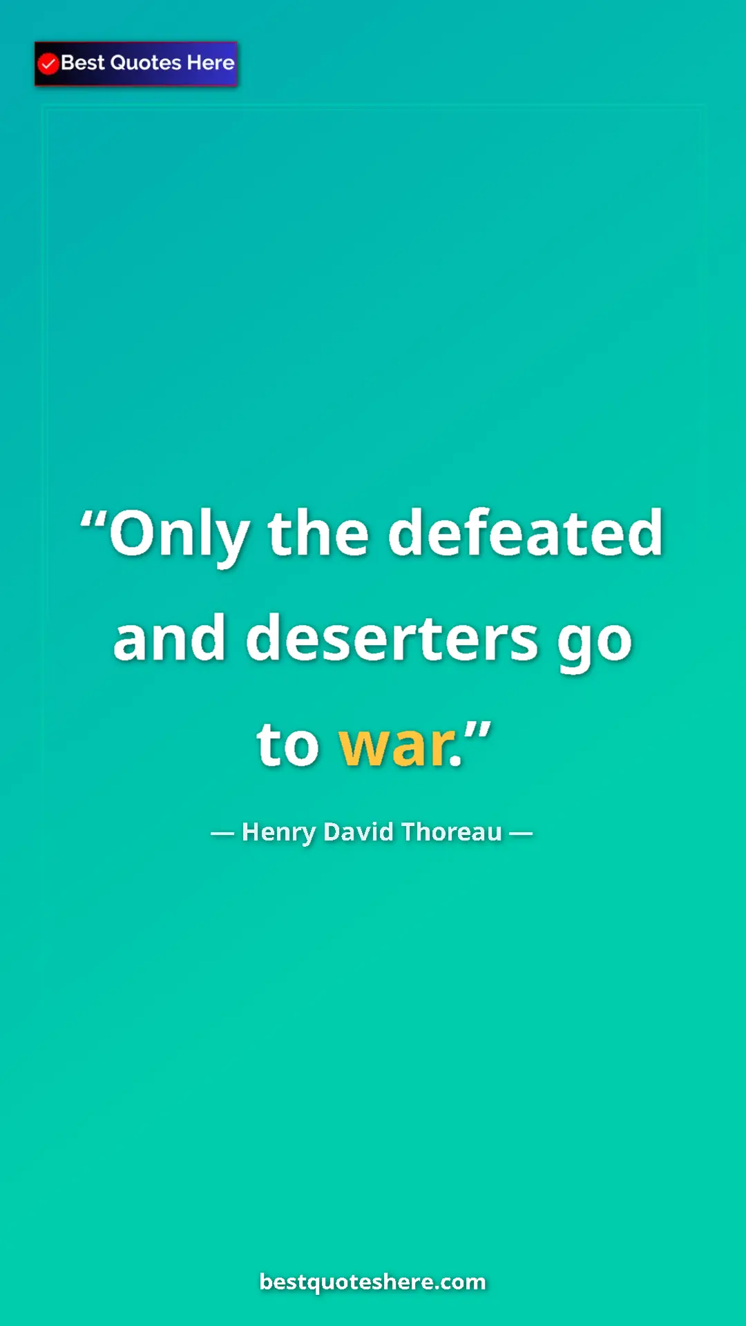 Henry David Thoreau Quote Card: "Only the defeated and deserters go to war." Pinterest quote poster by Henry David Thoreau: "Only the defeated and deserters go to war."