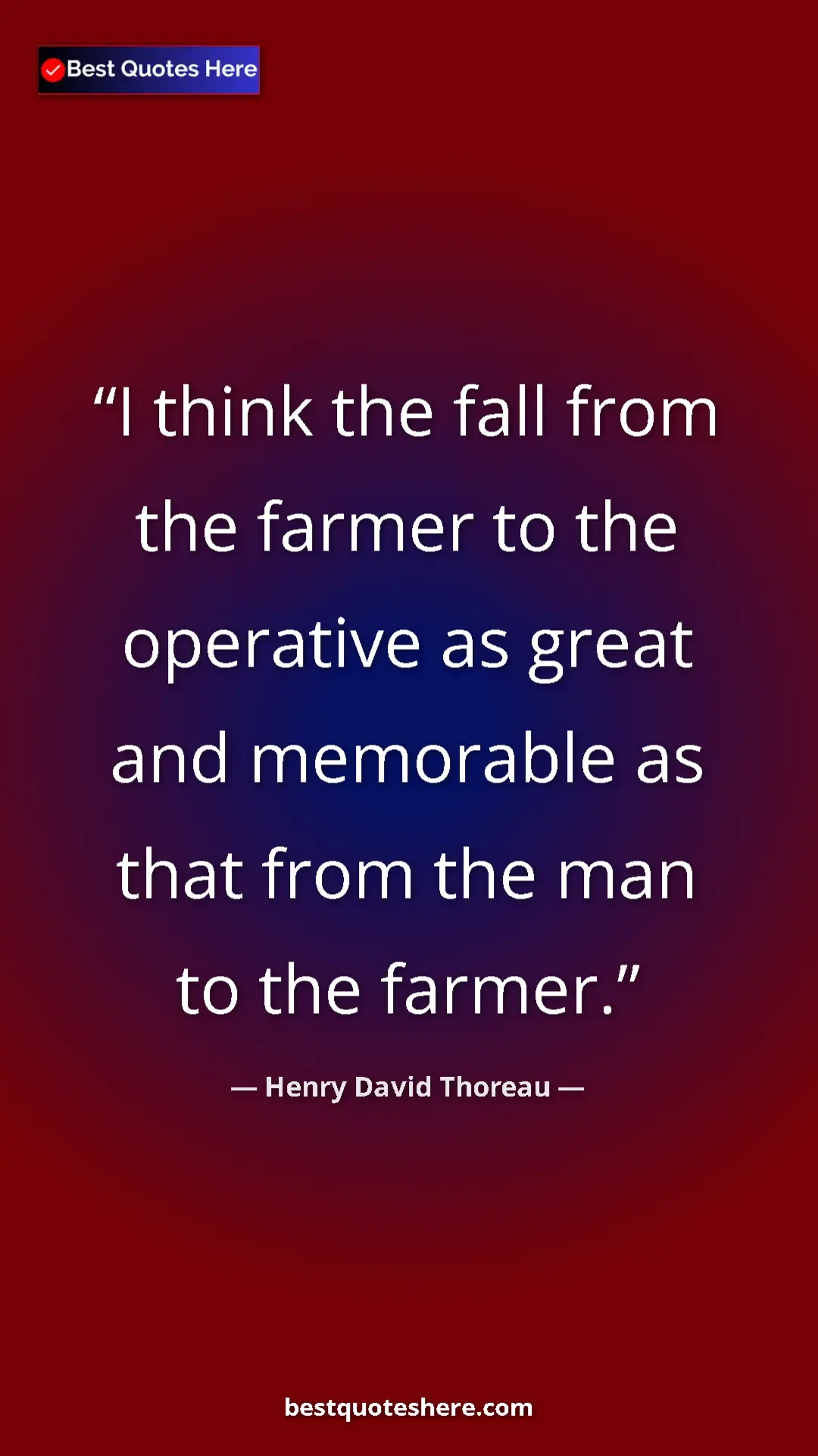 Henry David Thoreau Quote Card: "I think the fall from the farmer to the operative as great..." Pinterest quote poster by Henry David Thoreau: "I think the fall from the farmer to the operative as great..."
