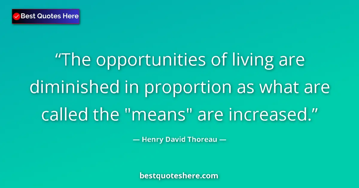 Henry David Thoreau Quote: "The opportunities of living are diminished in proportion as..." Henry David Thoreau quote: "The opportunities of living are diminished in proportion as..."