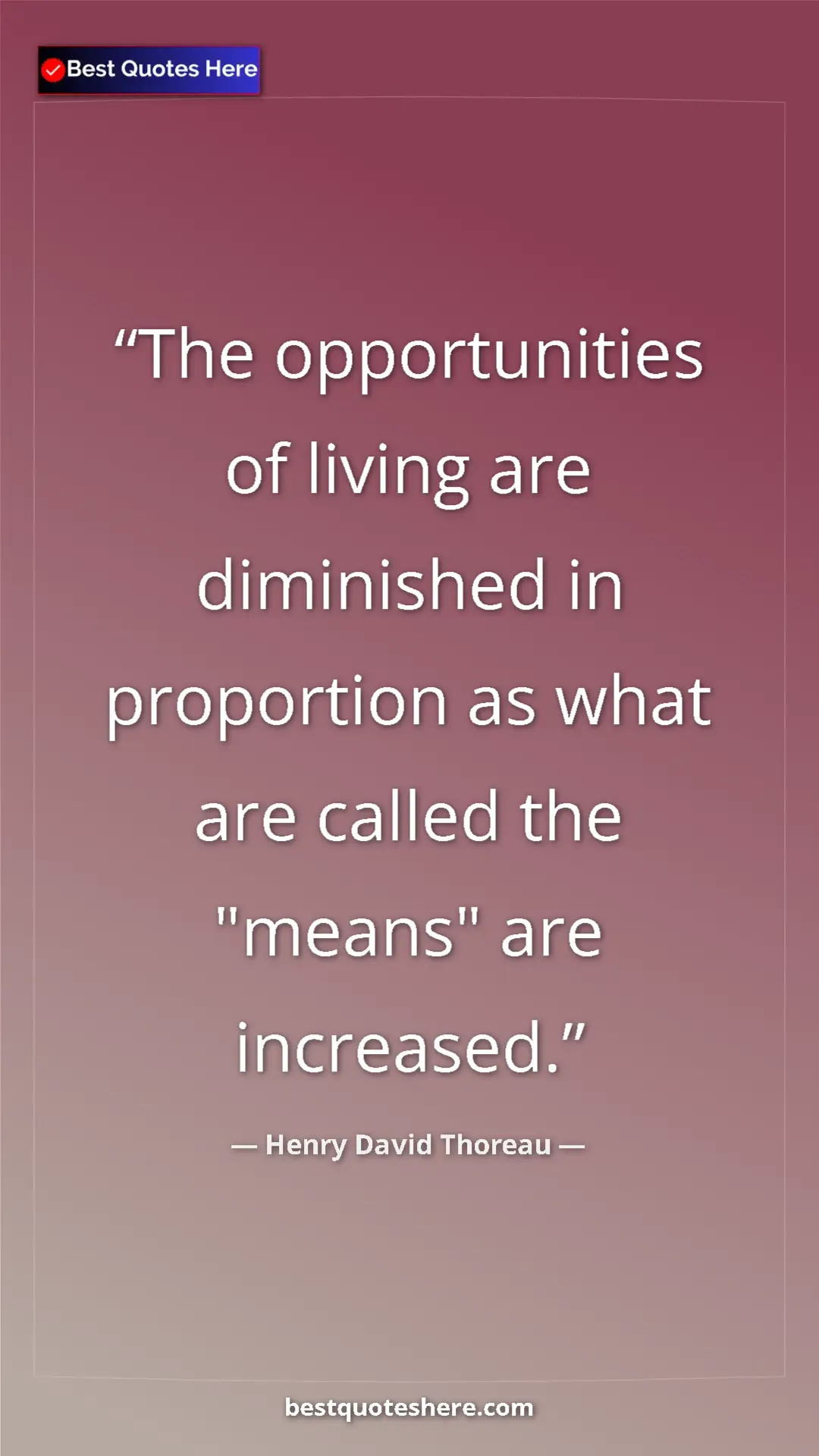 Henry David Thoreau Quote Card: "The opportunities of living are diminished in proportion as..." Pinterest quote poster by Henry David Thoreau: "The opportunities of living are diminished in proportion as..."
