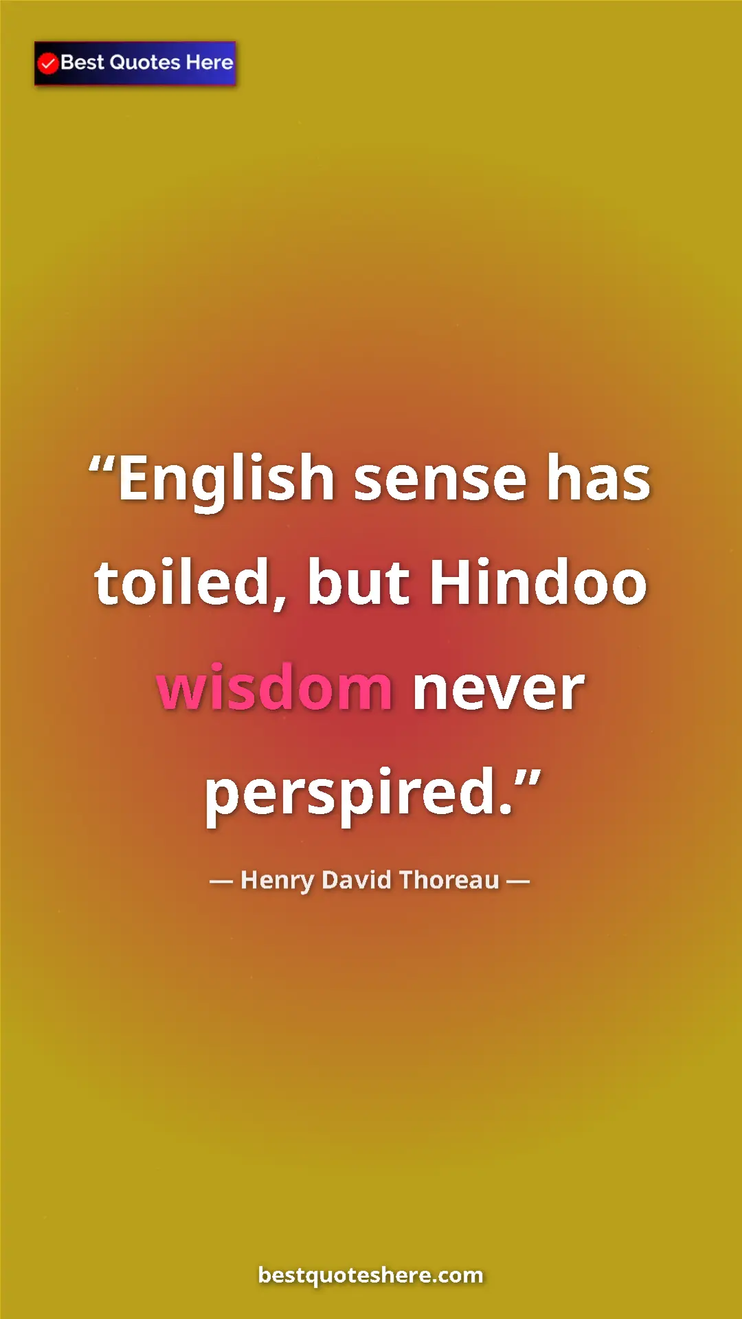 Henry David Thoreau Quote Card: "English sense has toiled, but Hindoo wisdom never perspired." Pinterest quote poster by Henry David Thoreau: "English sense has toiled, but Hindoo wisdom never perspired."