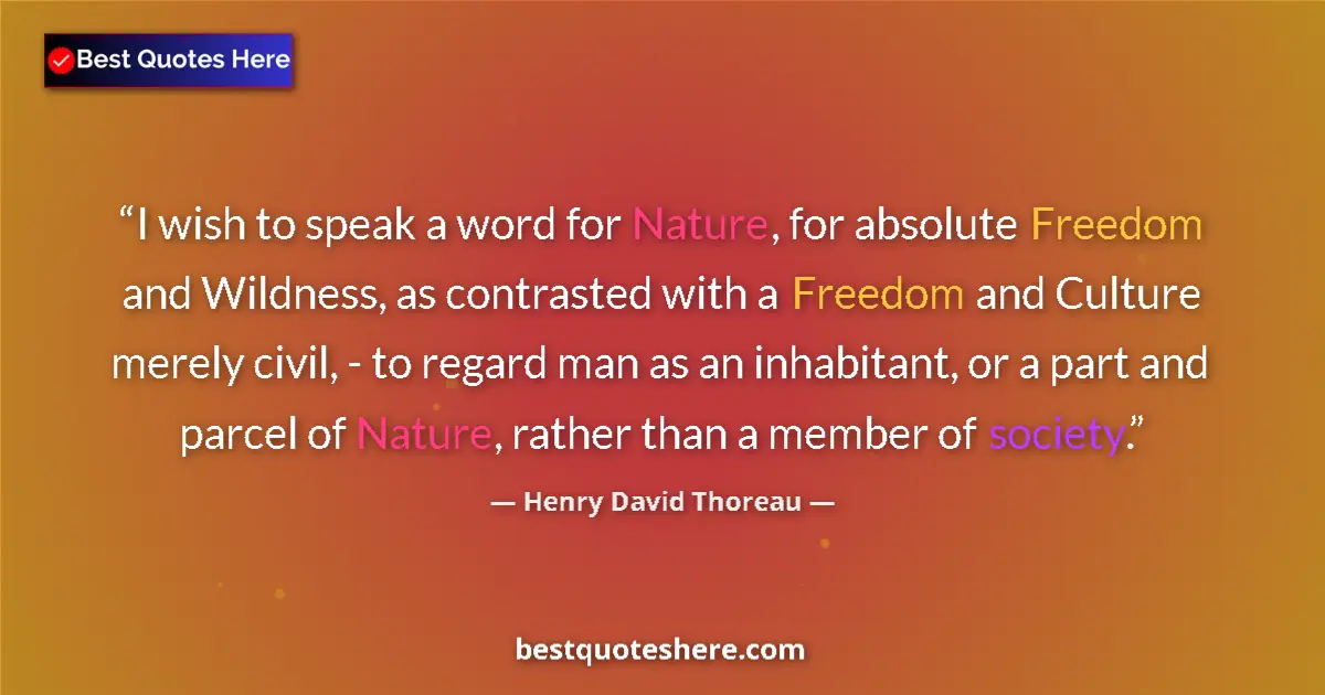 Henry David Thoreau Quote: "I wish to speak a word for Nature, for absolute Freedom and..." Henry David Thoreau quote: "I wish to speak a word for Nature, for absolute Freedom and..."