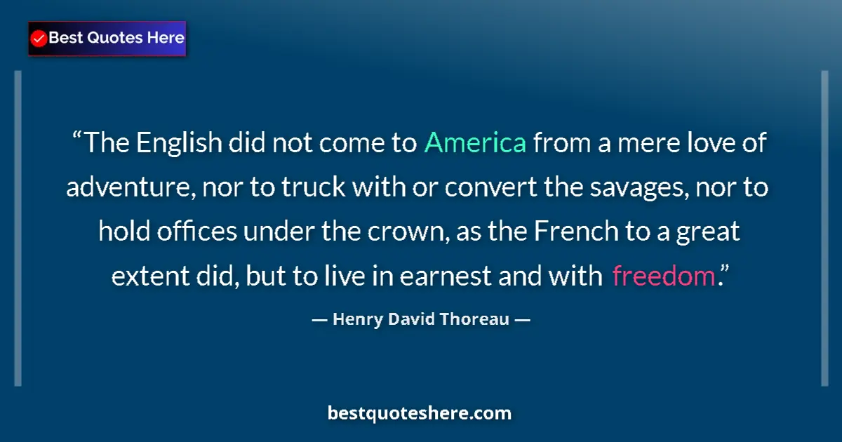Quote by Henry David Thoreau: The English did not come to America from a mere love of adventure, nor to truck with or convert the ...