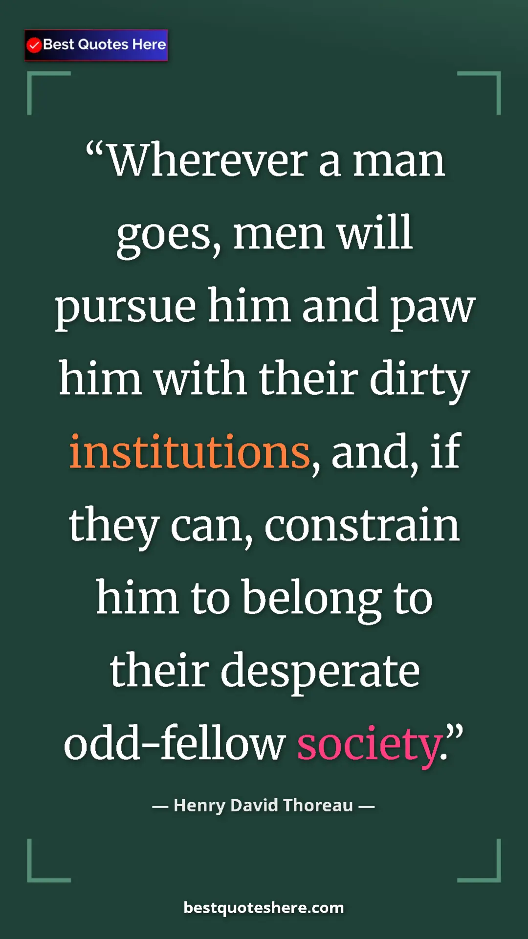 Henry David Thoreau Quote Card: "Wherever a man goes, men will pursue him and paw him with..." Pinterest quote poster by Henry David Thoreau: "Wherever a man goes, men will pursue him and paw him with..."