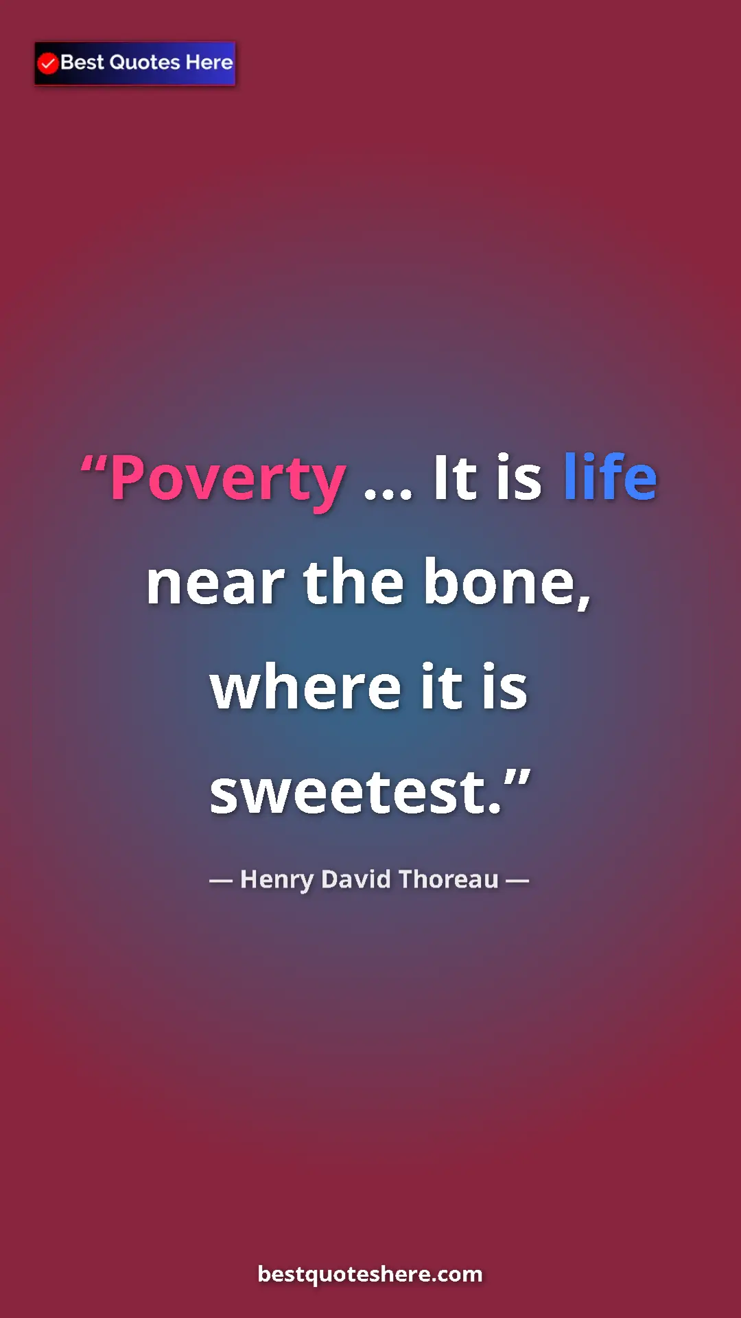 Henry David Thoreau Quote Card: "Poverty ... It is life near the bone, where it is sweetest." Pinterest quote poster by Henry David Thoreau: "Poverty ... It is life near the bone, where it is sweetest."