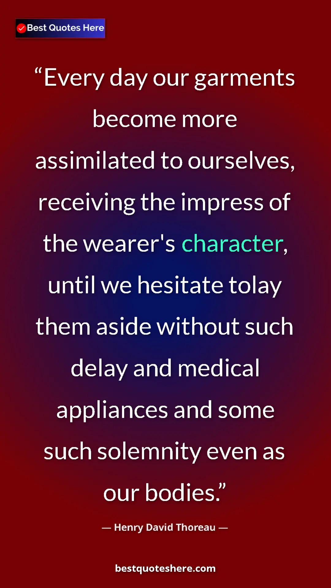 Henry David Thoreau Quote Card: "Every day our garments become more assimilated to..." Pinterest quote poster by Henry David Thoreau: "Every day our garments become more assimilated to..."
