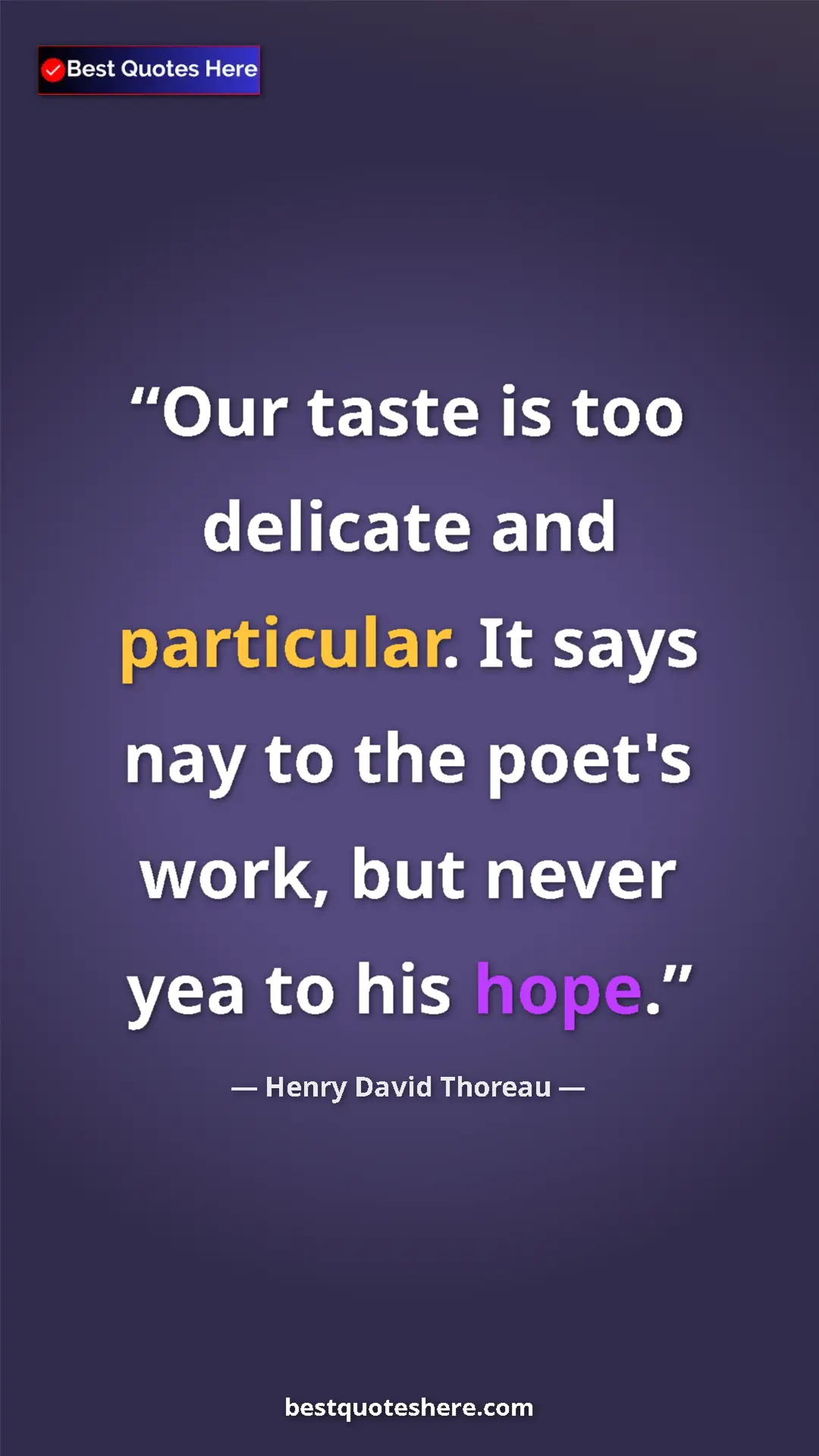 Henry David Thoreau Quote Card: "Our taste is too delicate and particular. It says nay to..." Pinterest quote poster by Henry David Thoreau: "Our taste is too delicate and particular. It says nay to..."