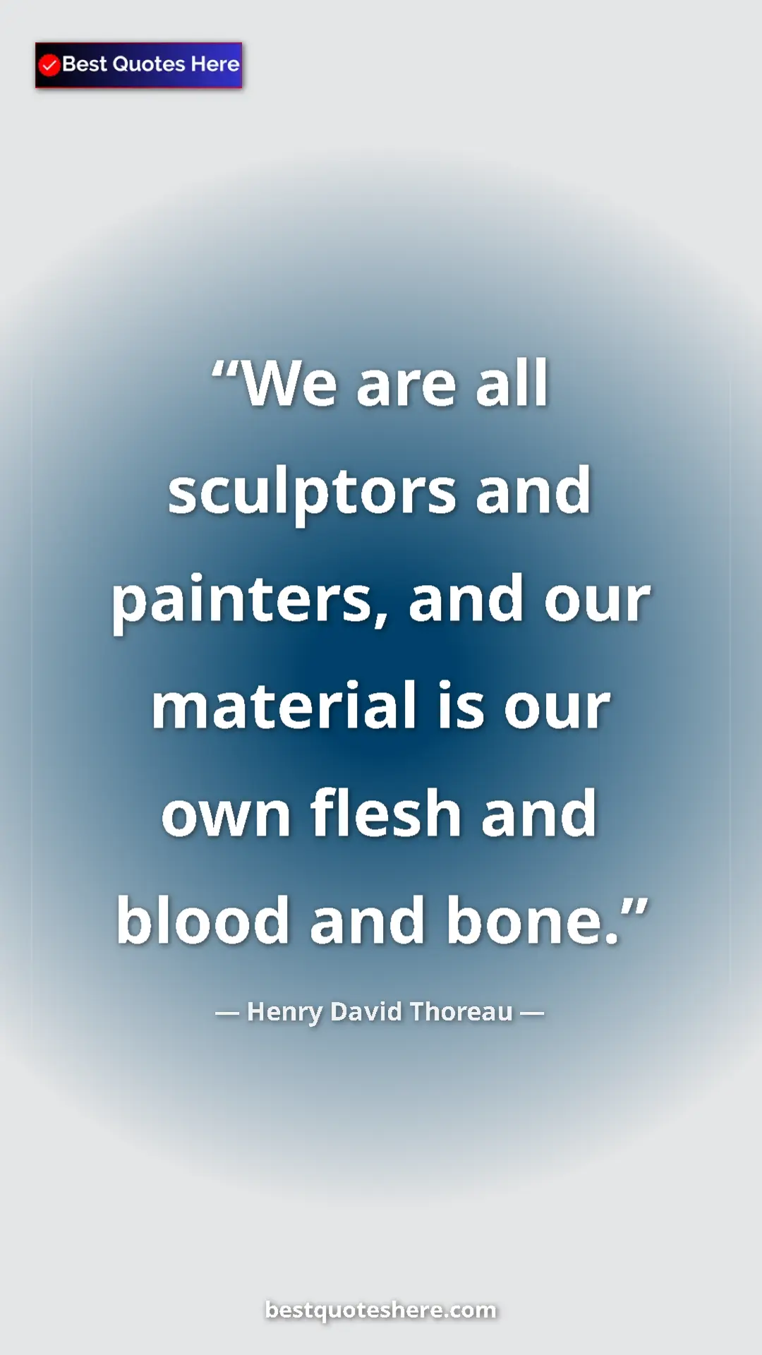 Henry David Thoreau Quote Card: "We are all sculptors and painters, and our material is our..." Pinterest quote poster by Henry David Thoreau: "We are all sculptors and painters, and our material is our..."