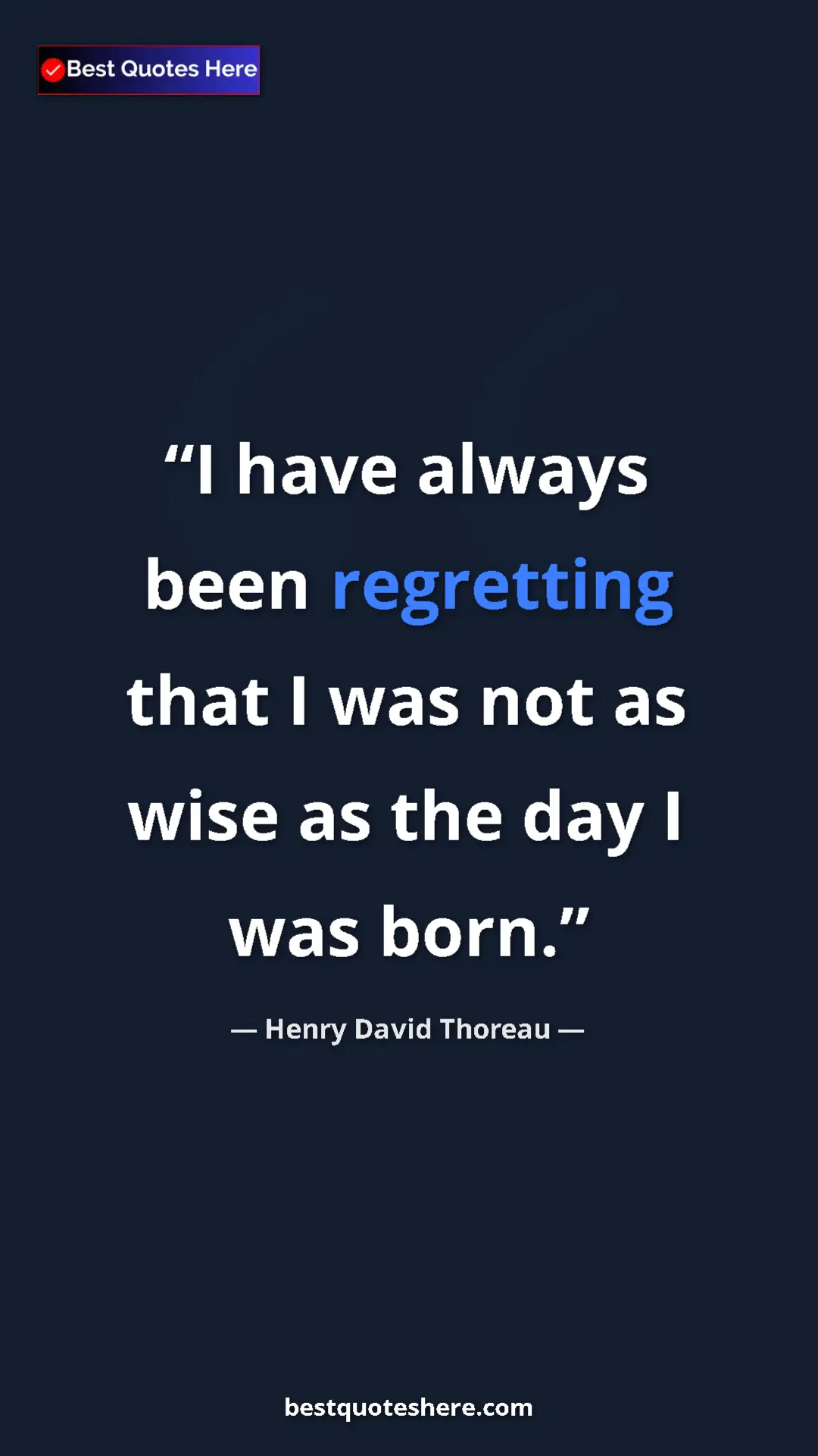 Pinterest quote poster by Henry David Thoreau: "I have always been regretting that I was not as wise as the..."