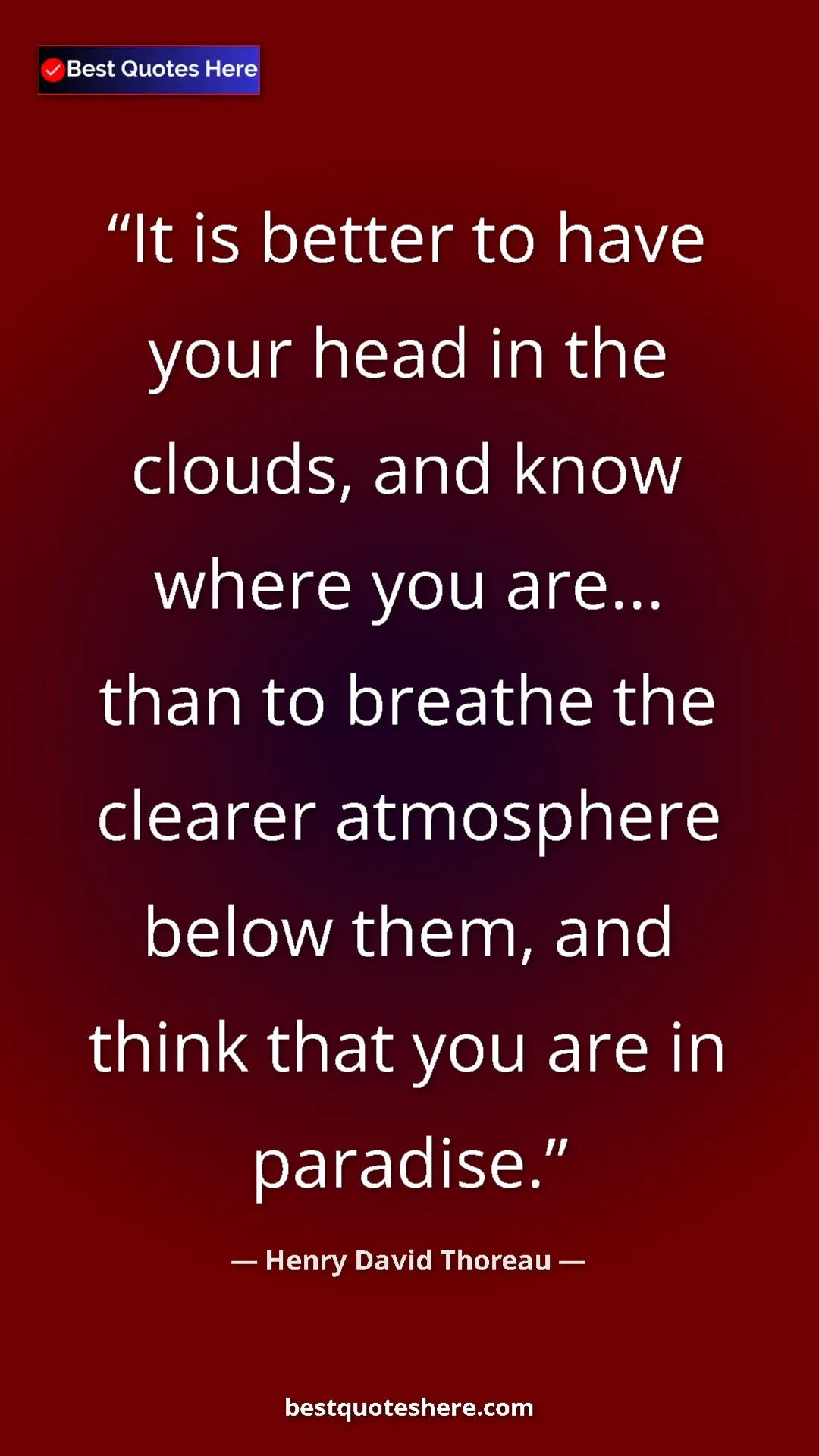 Henry David Thoreau Quote Card: "It is better to have your head in the clouds, and know..." Pinterest quote poster by Henry David Thoreau: "It is better to have your head in the clouds, and know..."