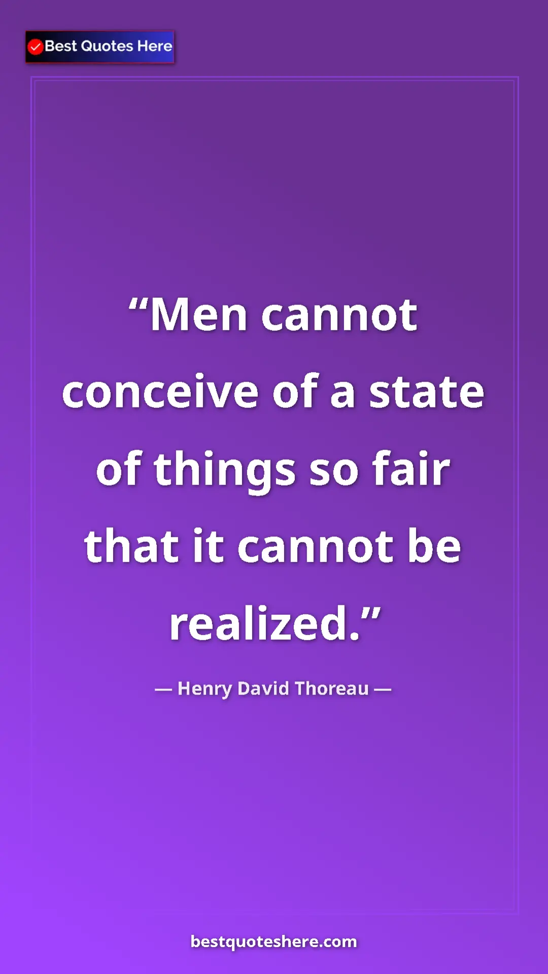 Pinterest quote poster by Henry David Thoreau: "Men cannot conceive of a state of things so fair that it..."