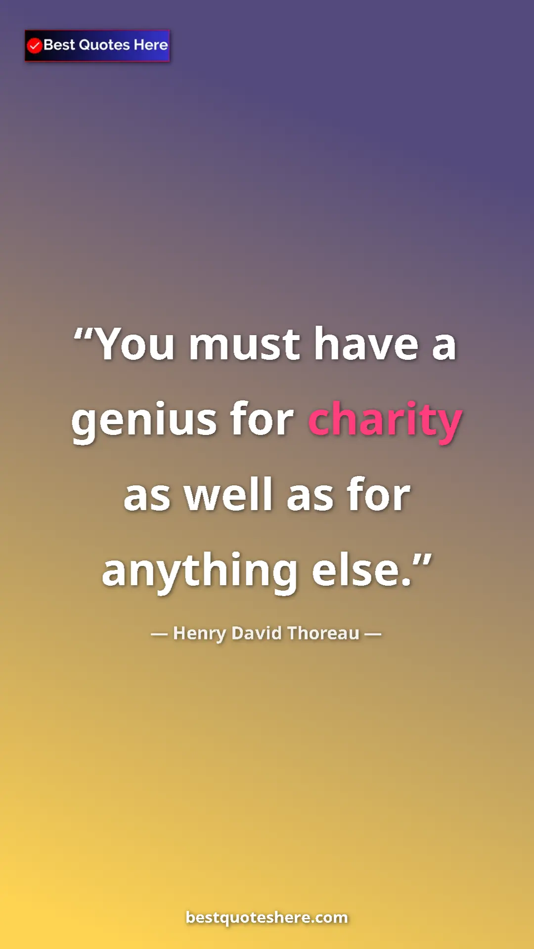 Henry David Thoreau Quote Card: "You must have a genius for charity as well as for anything..." Pinterest quote poster by Henry David Thoreau: "You must have a genius for charity as well as for anything..."