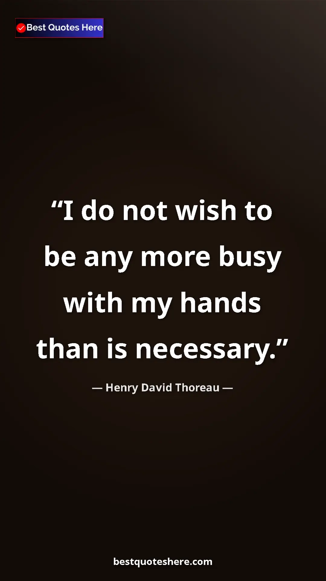 Henry David Thoreau Quote Card: "I do not wish to be any more busy with my hands than is..." Pinterest quote poster by Henry David Thoreau: "I do not wish to be any more busy with my hands than is..."