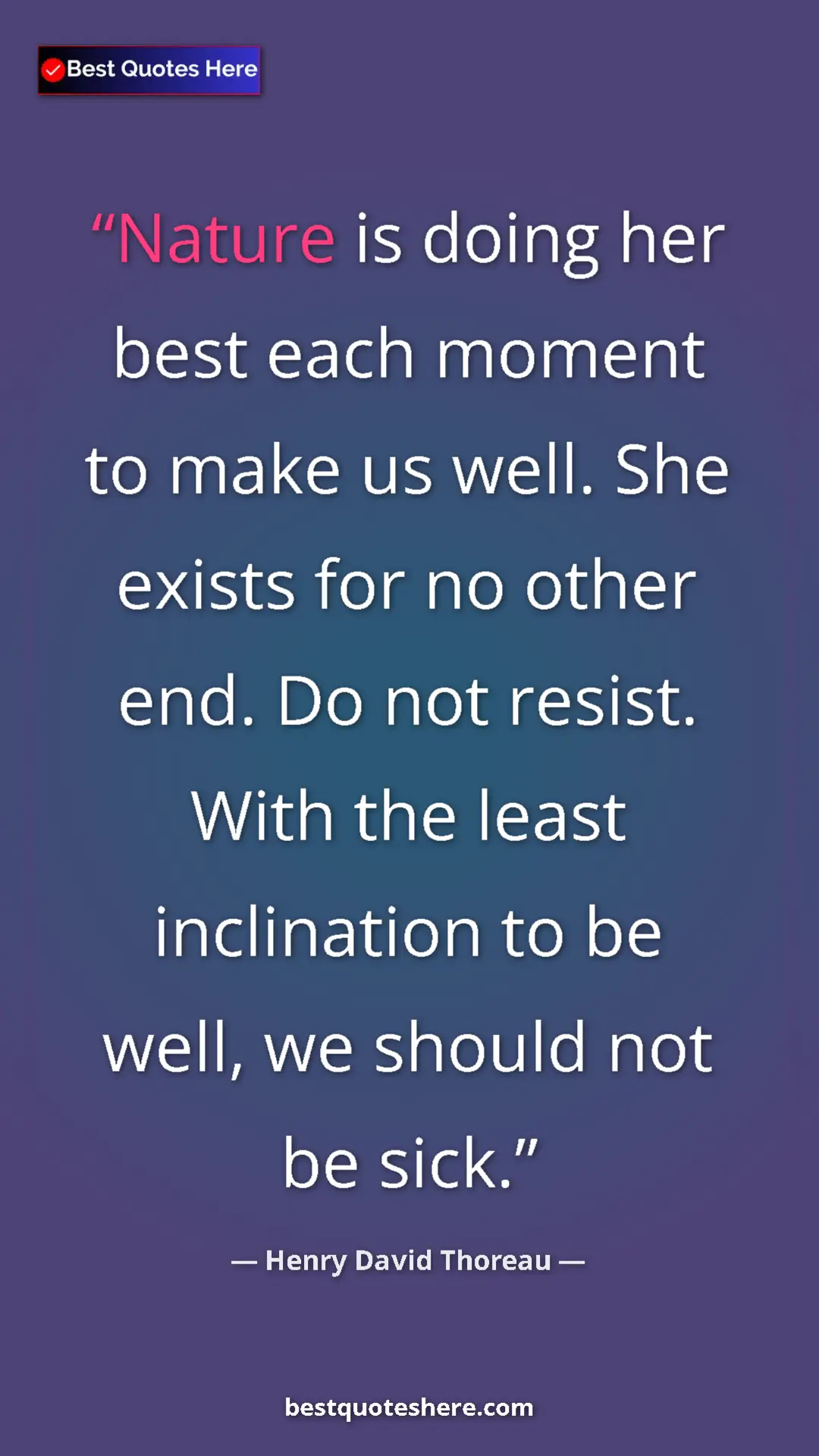 Pinterest quote poster by Henry David Thoreau: "Nature is doing her best each moment to make us well. She..."