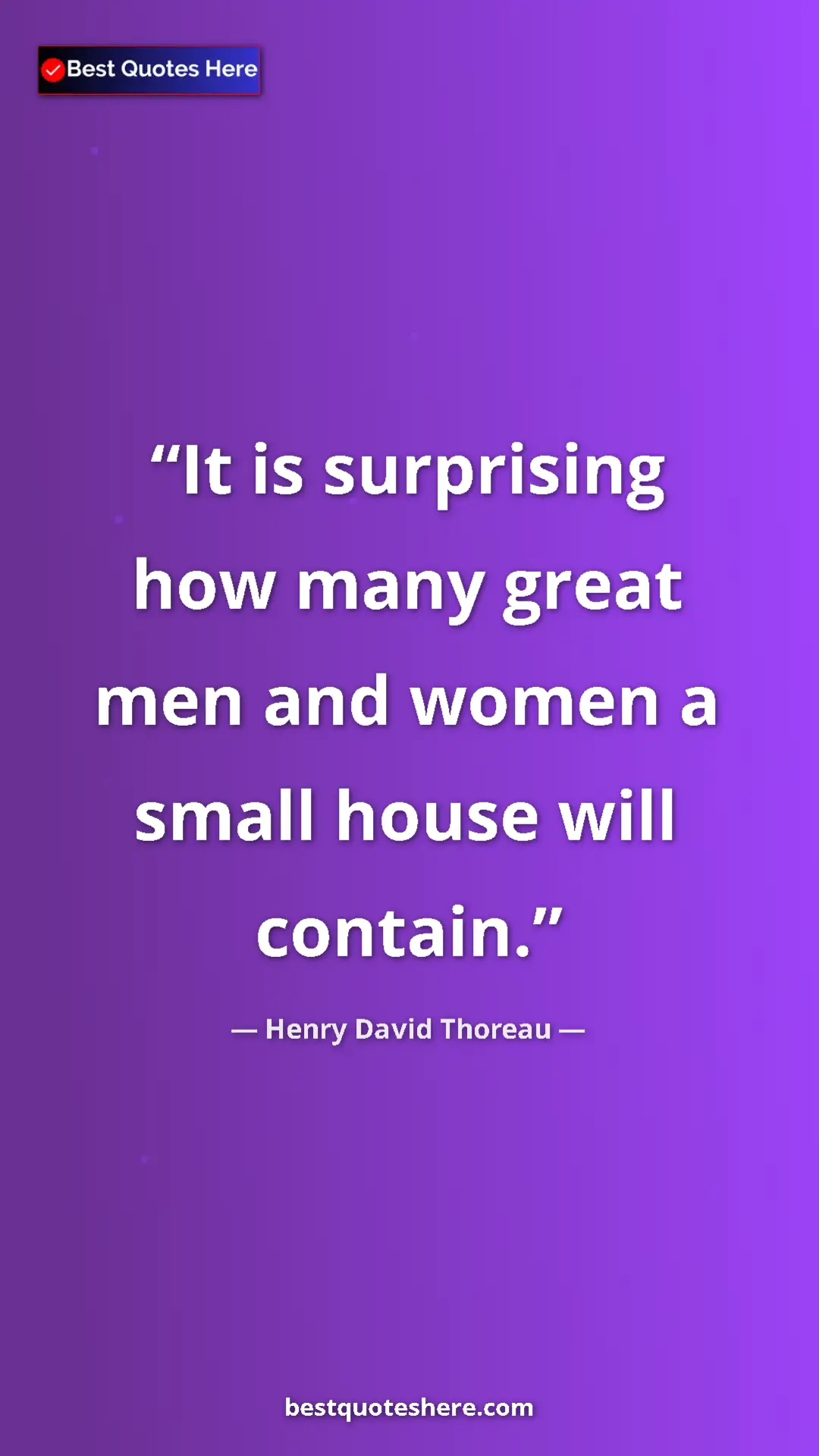 Henry David Thoreau Quote Card: "It is surprising how many great men and women a small house..." Pinterest quote poster by Henry David Thoreau: "It is surprising how many great men and women a small house..."