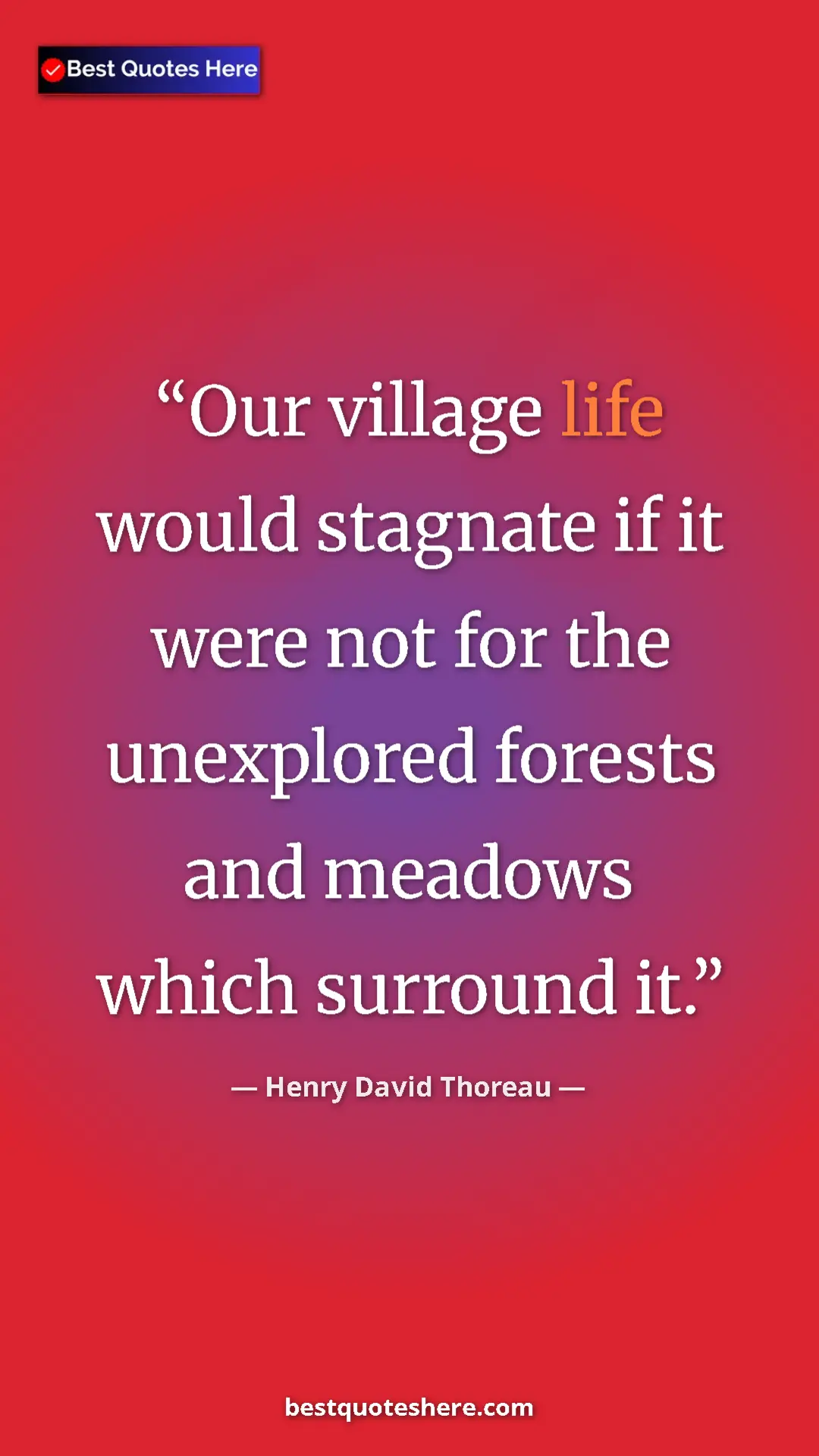 Pinterest quote poster by Henry David Thoreau: "Our village life would stagnate if it were not for the..."