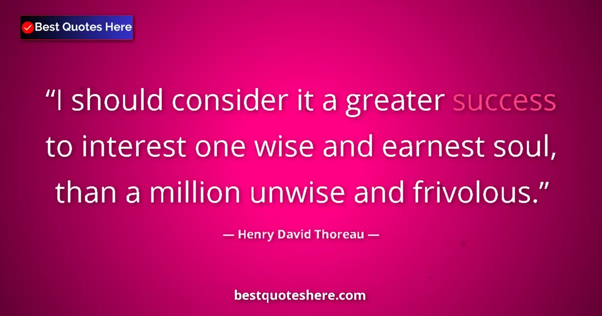 Quote by Henry David Thoreau: I should consider it a greater success to interest