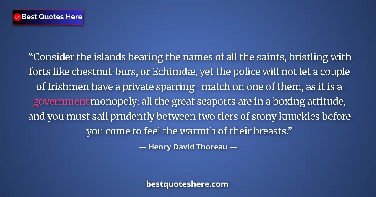 Quote by Henry David Thoreau: Consider the islands bearing the names of all the saints, bristling with forts like chestnut-burs, o...