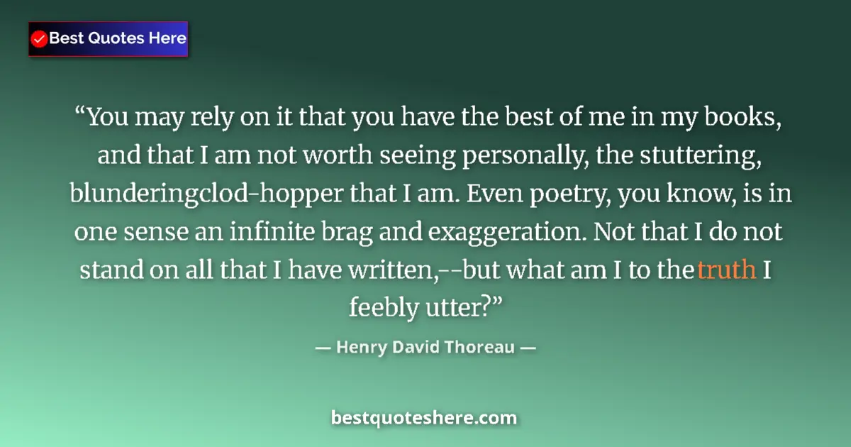 Henry David Thoreau quote: "You may rely on it that you have the best of me in my..."