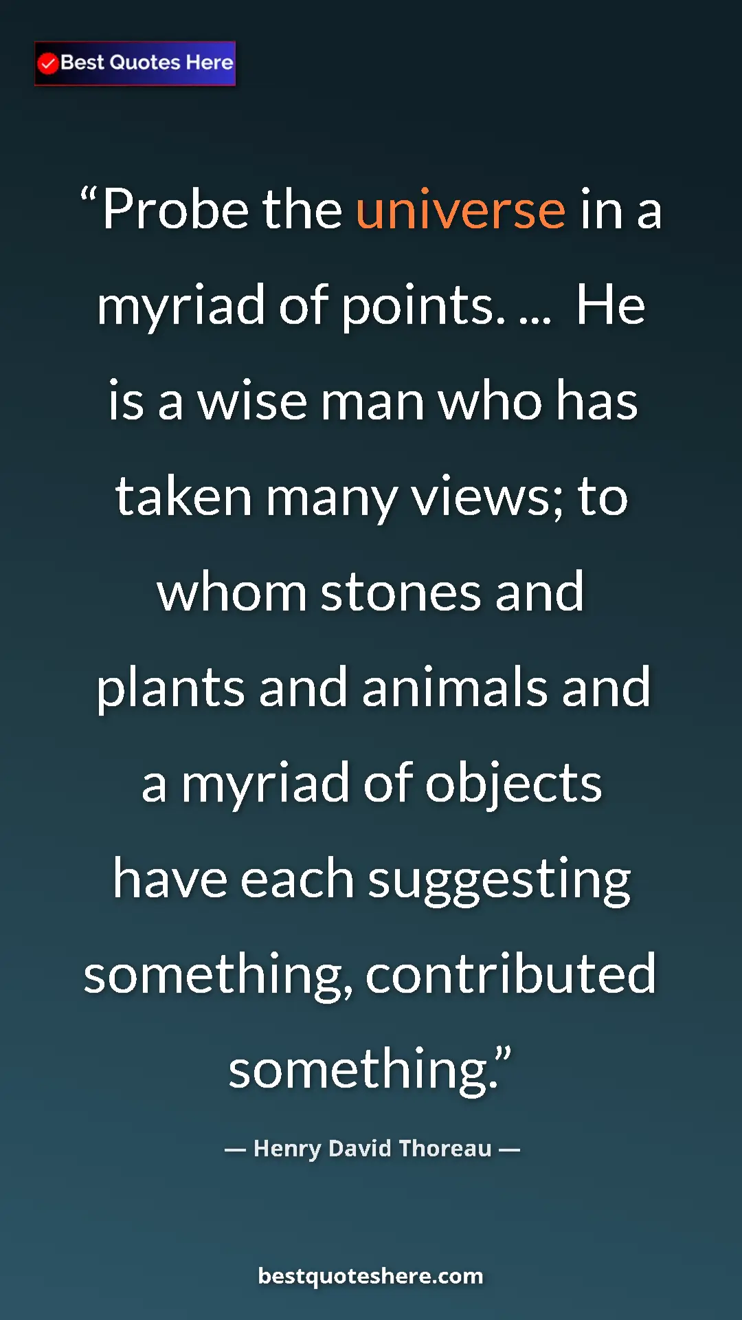 Pinterest quote poster by Henry David Thoreau: "Probe the universe in a myriad of points. ...  He is a wise..."