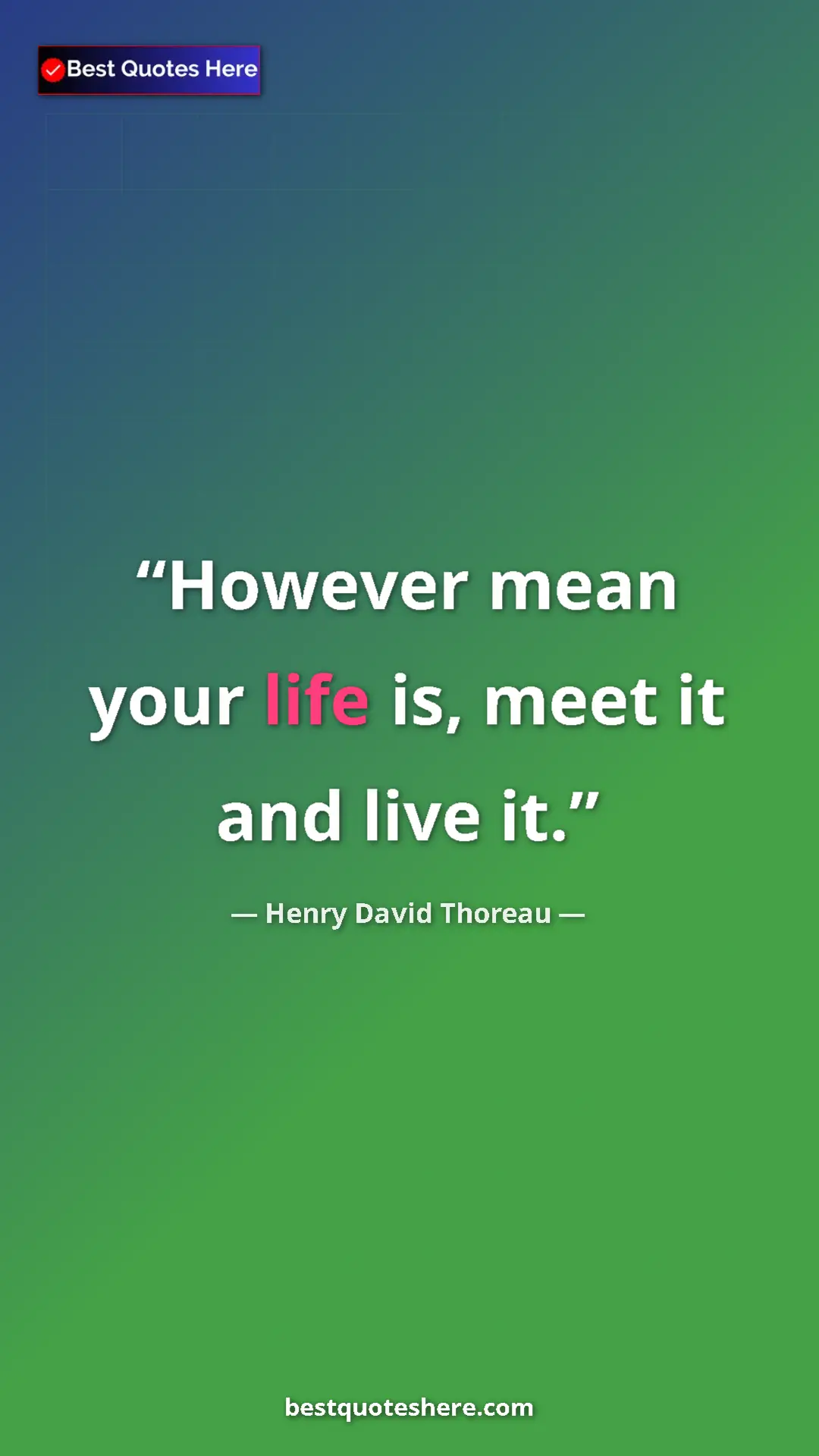 Henry David Thoreau Quote Card: "However mean your life is, meet it and live it." Pinterest quote poster by Henry David Thoreau: "However mean your life is, meet it and live it."