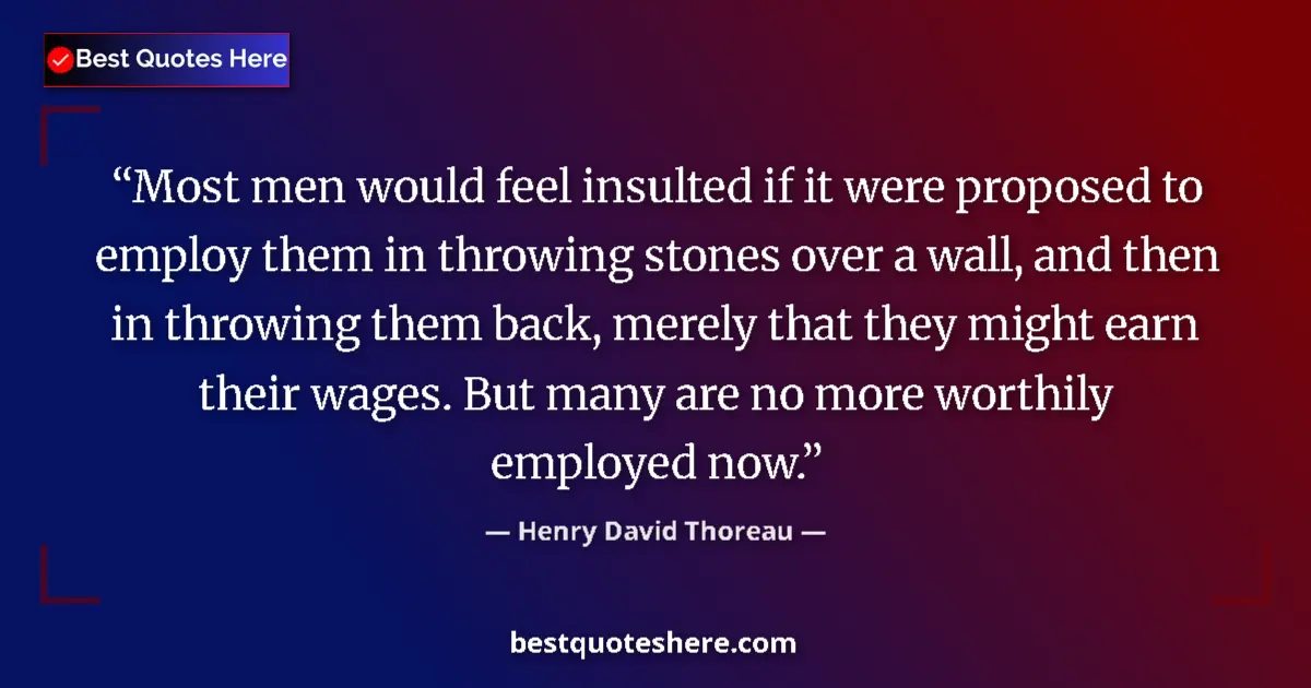 Henry David Thoreau Quote: "Most men would feel insulted if it were proposed to employ..." Henry David Thoreau quote: "Most men would feel insulted if it were proposed to employ..."