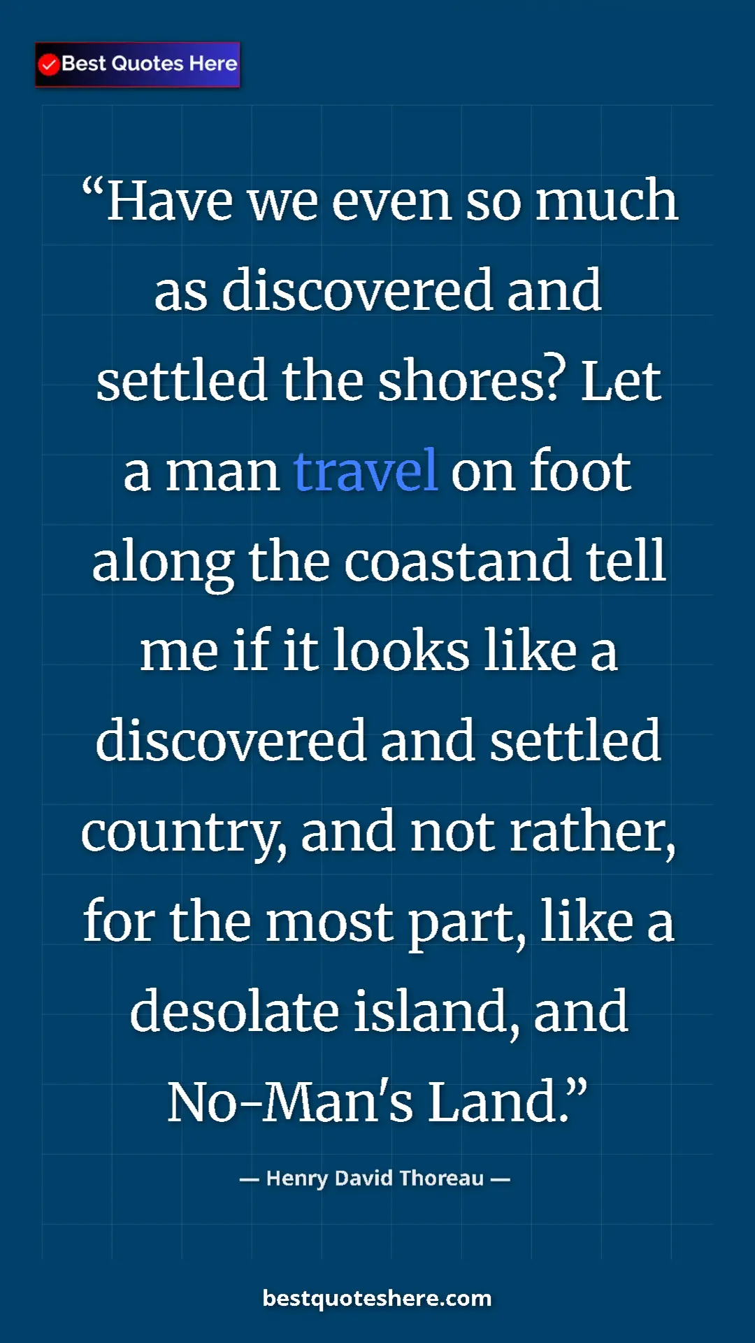 Henry David Thoreau Quote Card: "Have we even so much as discovered and settled the shores?..." Pinterest quote poster by Henry David Thoreau: "Have we even so much as discovered and settled the shores?..."